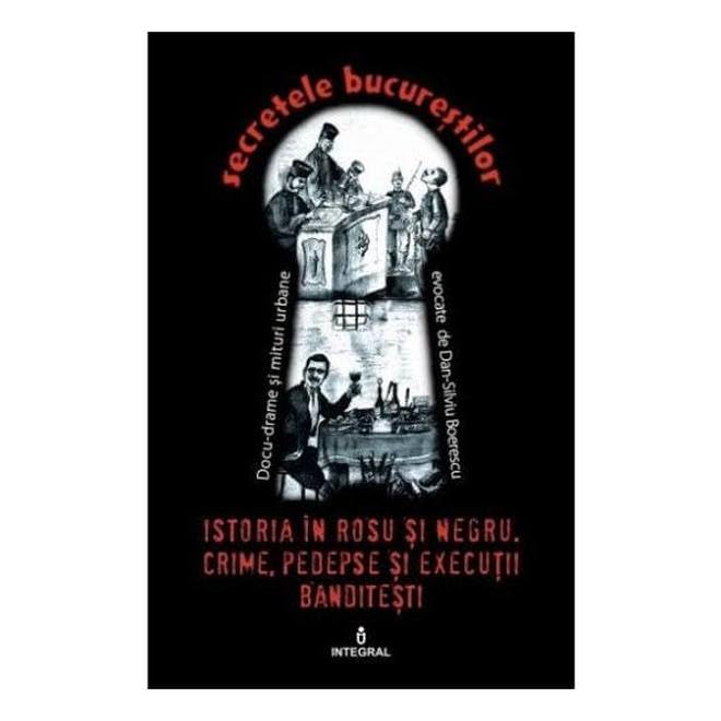 Secretele Bucurestilor Vol.21. Istoria In Rosu Si Negru book