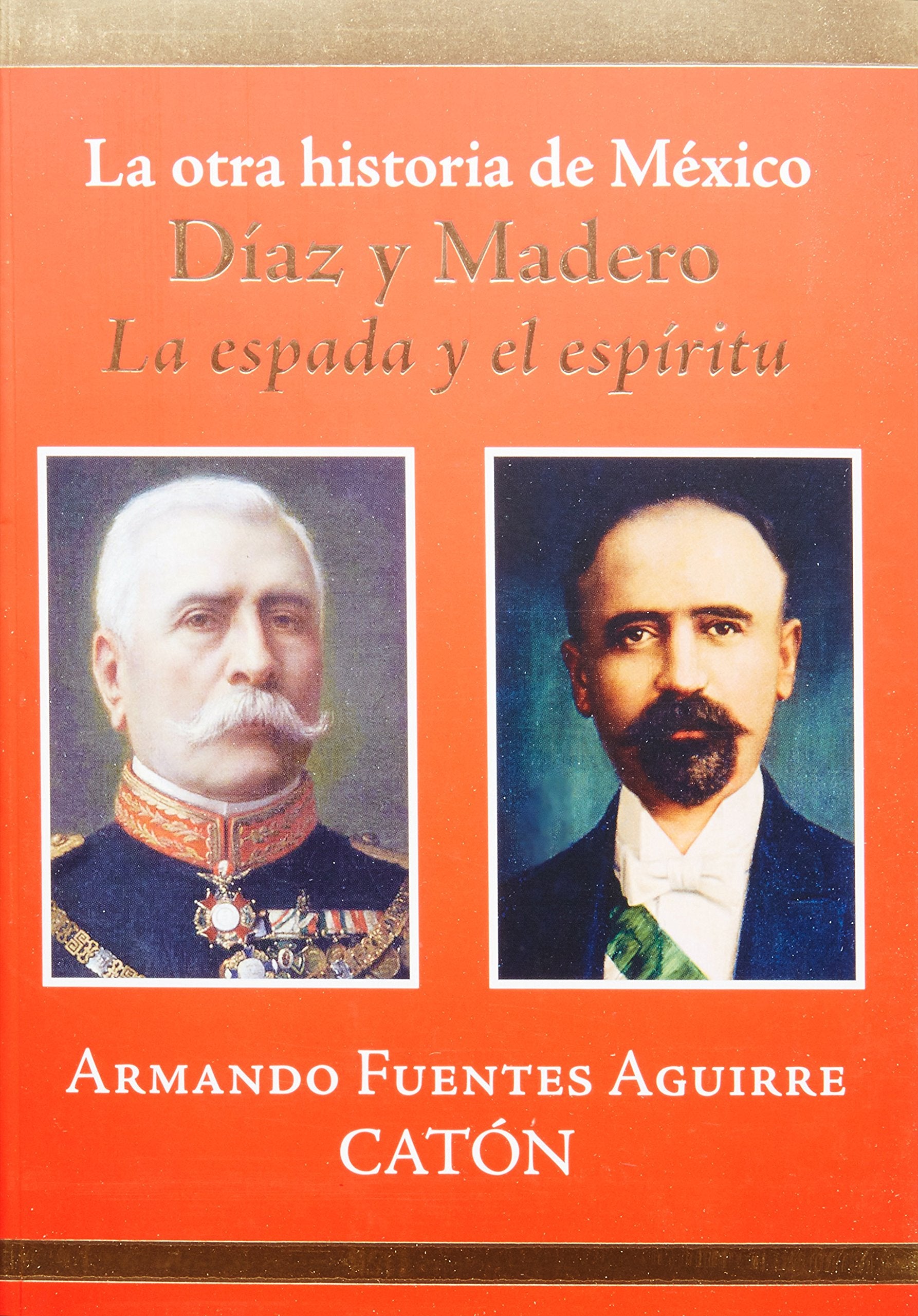 La otra historia de Mexico / The Other History of Mexico: Diaz y Madero. La espada y el espiritu / Diaz and Madero. The sword and the spirit Social Sciences