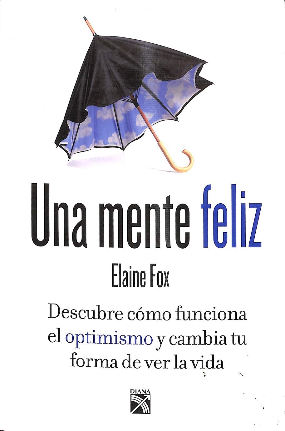 Una mente feliz: Descubre Como Funciona El Optimismo Y Cambia Tu Forma De Ver La Vida Lifestyle
