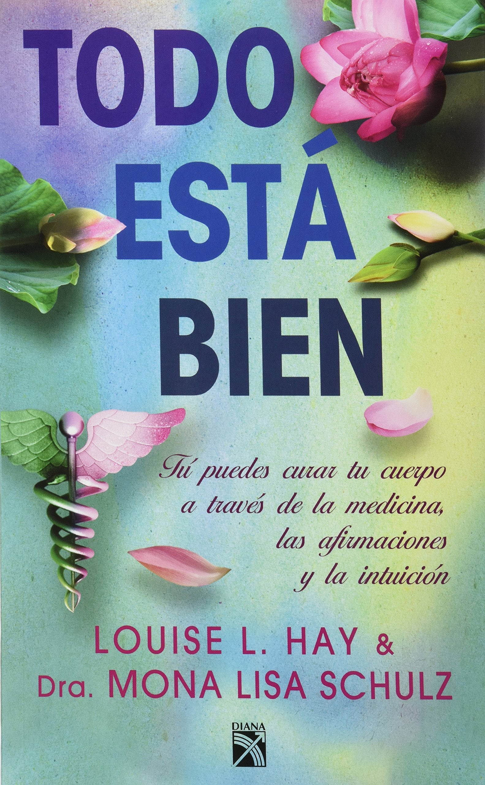 Todo está bien / All Is Well: Tú puedes curar tu cuerpo a través de la medicina, las afirmaciones y la intuición / Heal Your Body with Medicine, Affirmations, and Intuition Lifestyle