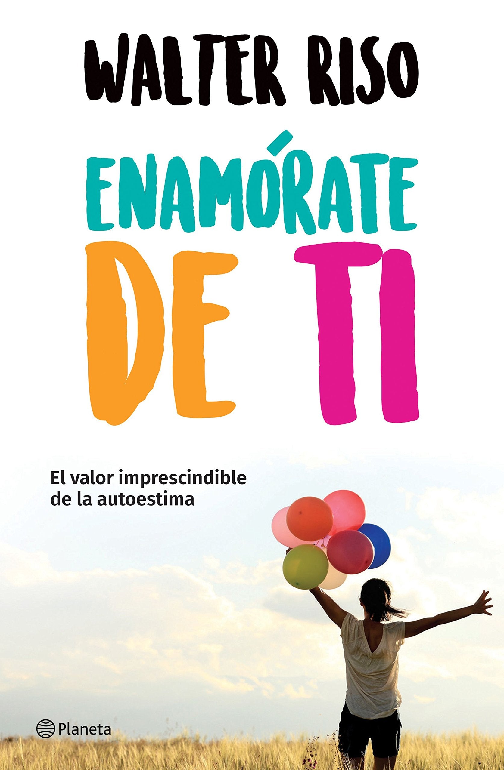 Enamórate de ti / Fall in love with you: El Valor Imprescindible De La Autoestima Business, Finance & Career