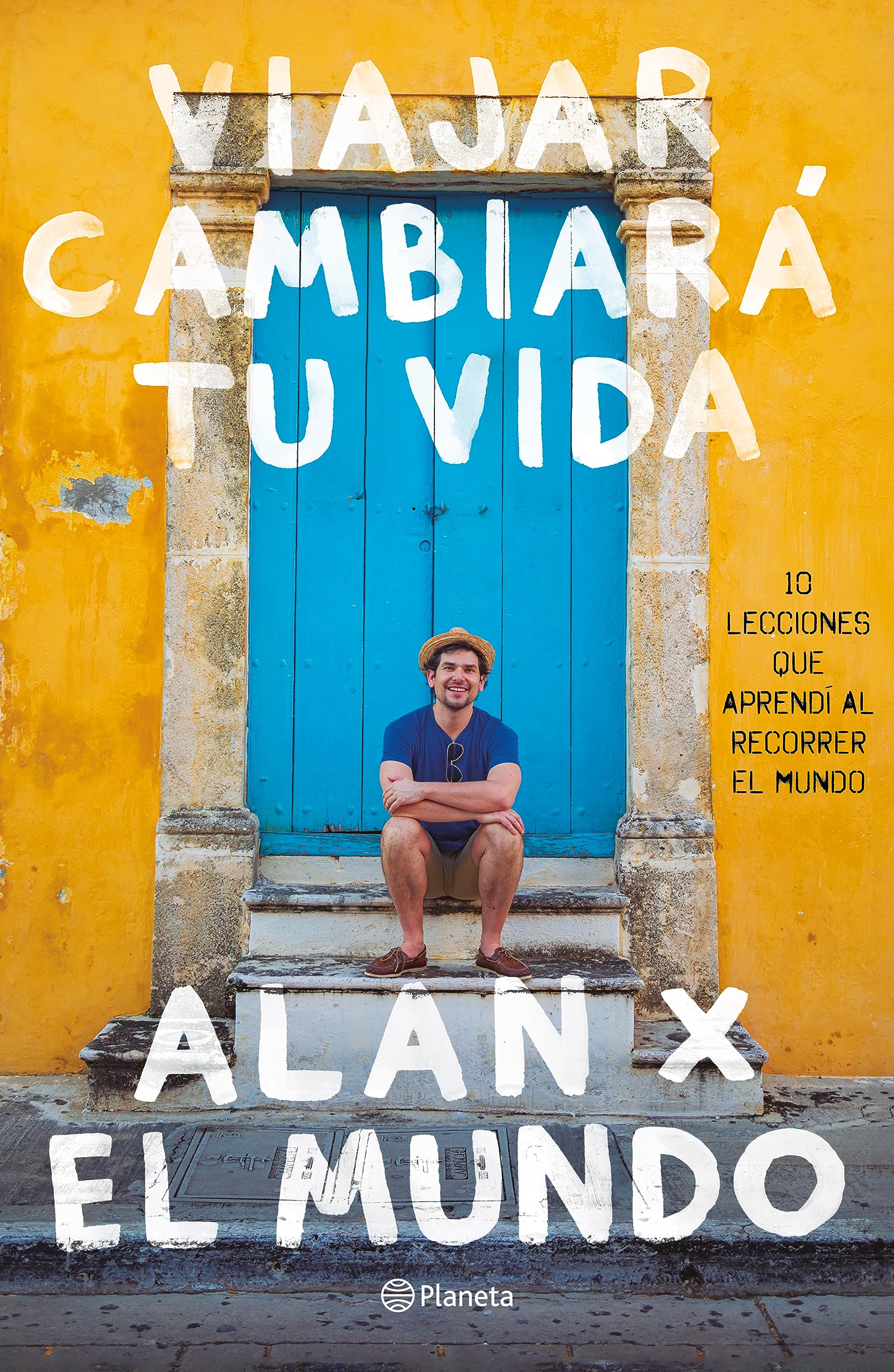 Viajar cambiará tu vida: 10 Lecciones Que Aprendi Al Recorrer El Mundo book