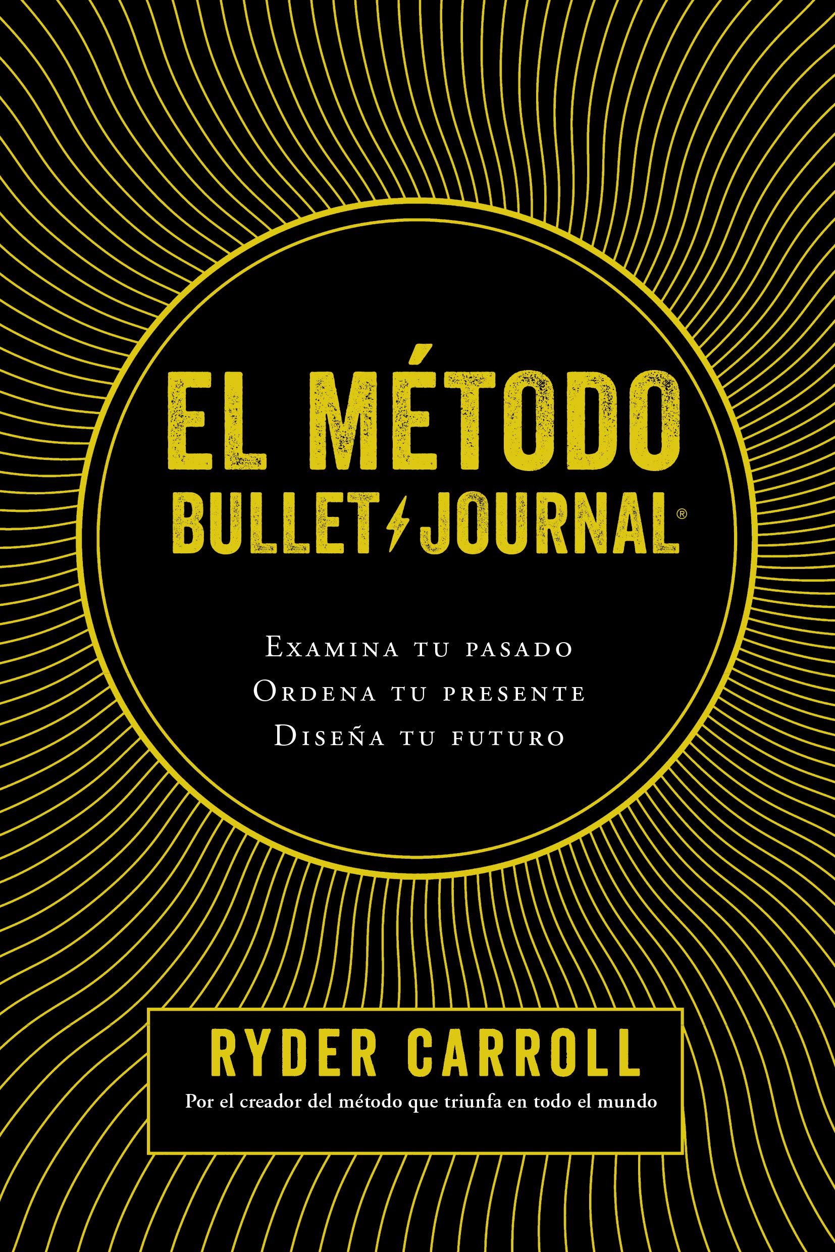 El método Bullet Journal/ The Bullet Journal Method: Examina tu pasado, ordena tu presente, diseña tu futuro/ Track the Past, Order the Present, Design the Future Lifestyle