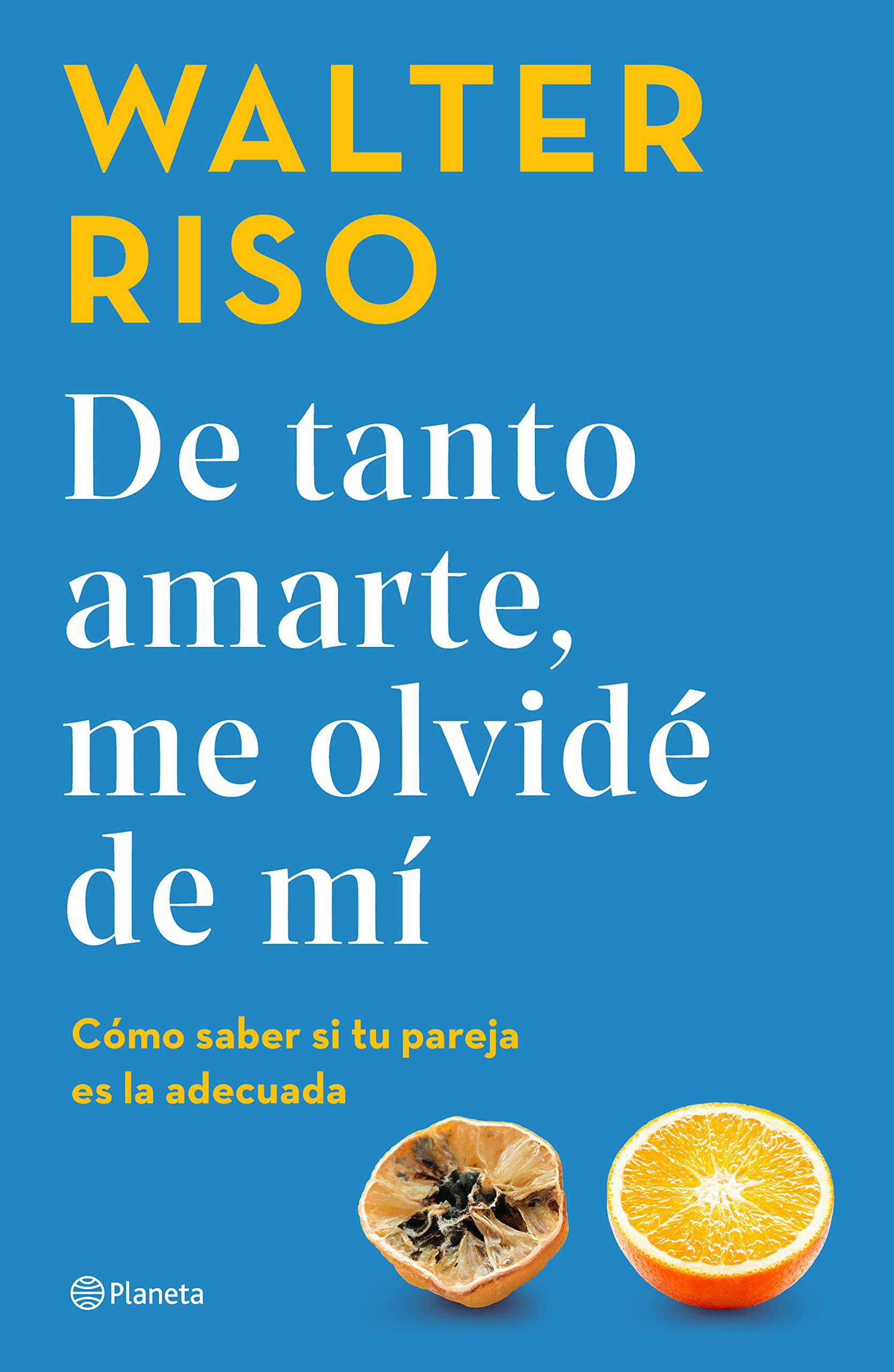 De tanto amarte, me olvidé de mí: Cómo Saber Si Tu Pareja Es La Adecuada book