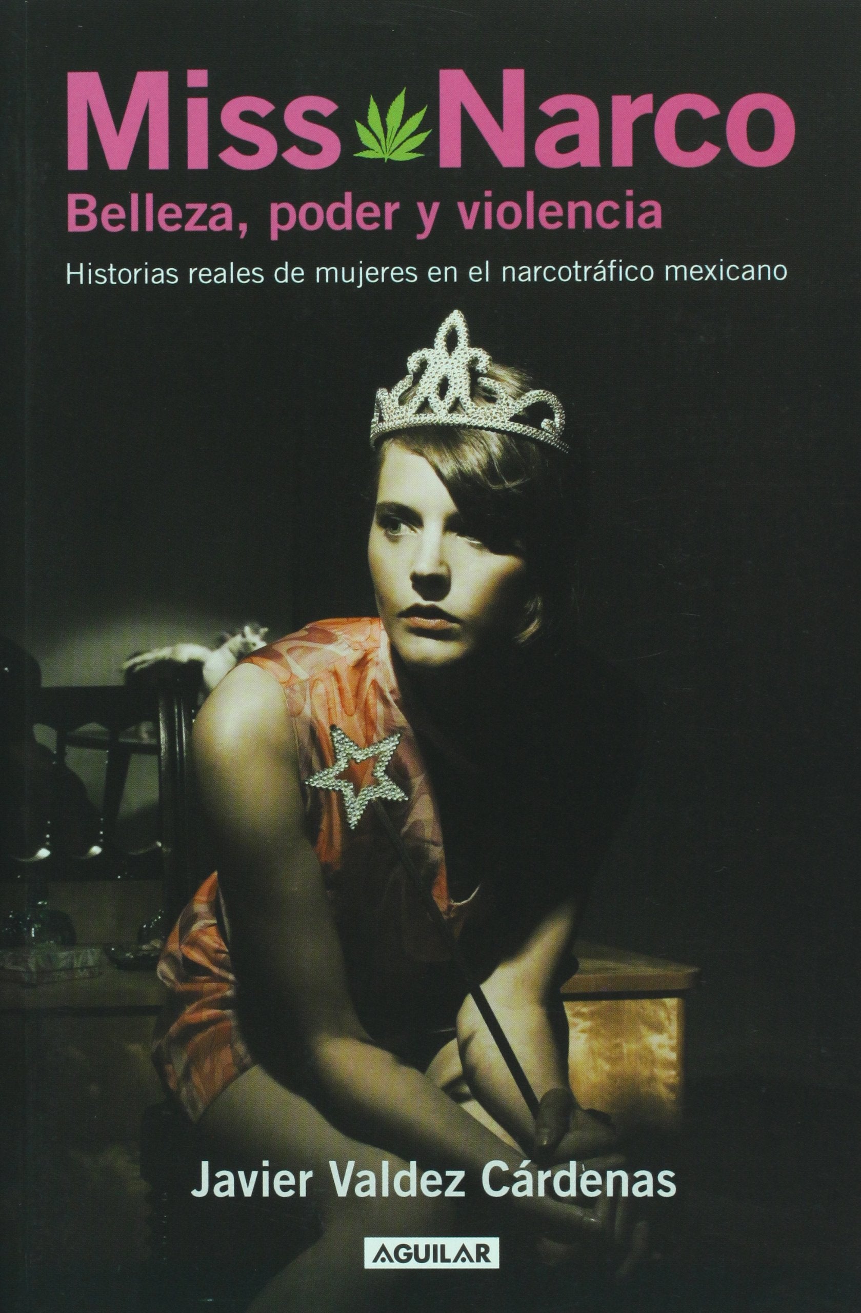 Miss Narco: Belleza, poder y violencia. Historias reales de mujeres en el narcotrafico mexicano / Beauty, Power and Violence. Real Women Stories in Mexican Drug Trafficking Media & Communication