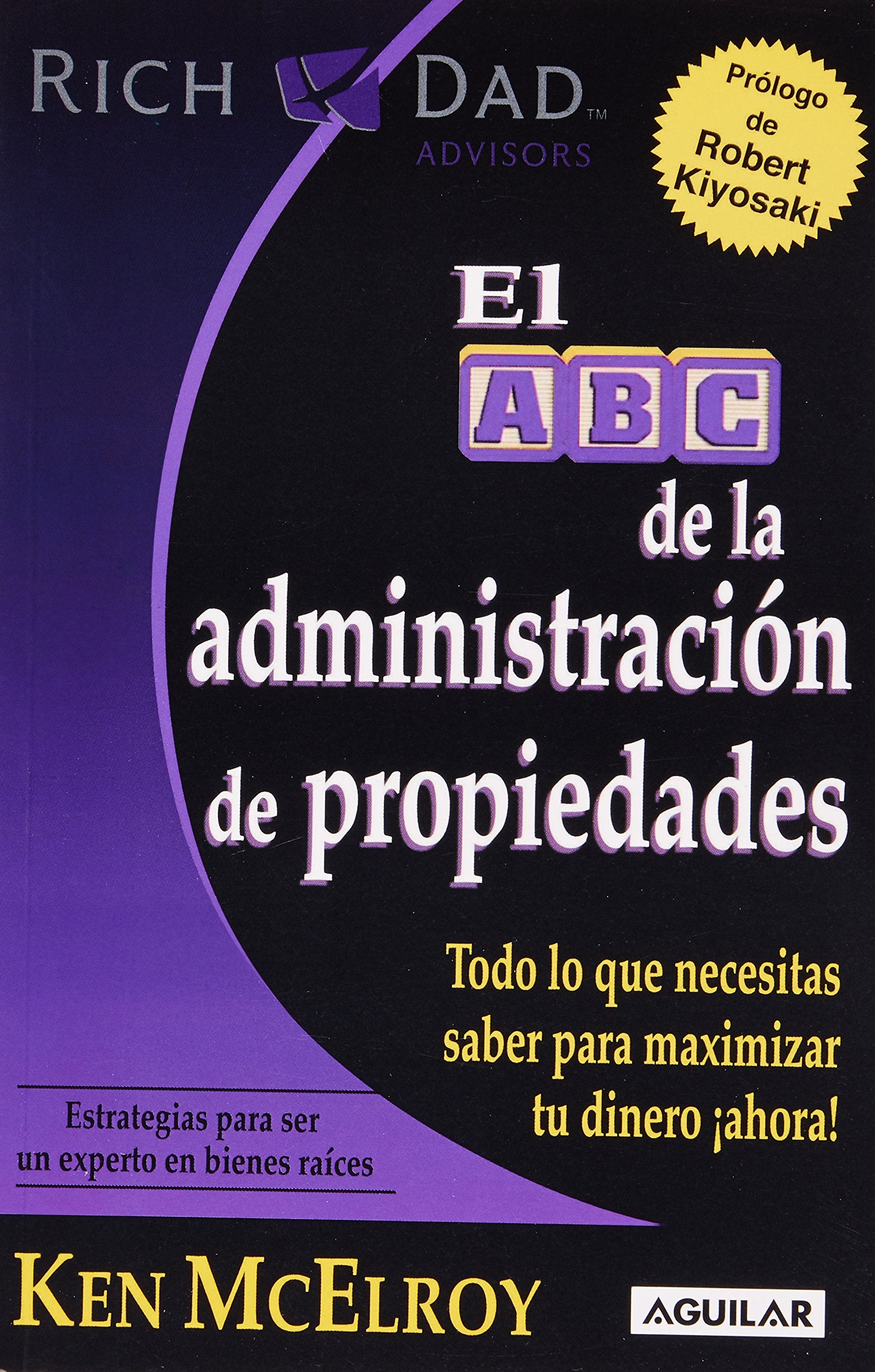 El ABC de la administracion de propiedades / The ABC's of Property Management: Todo Lo Que Necesitas Saber Para Maximizar Tu Dinero Ahora!/ Everything ... Need to Know How to Maximize Your Money Now! book
