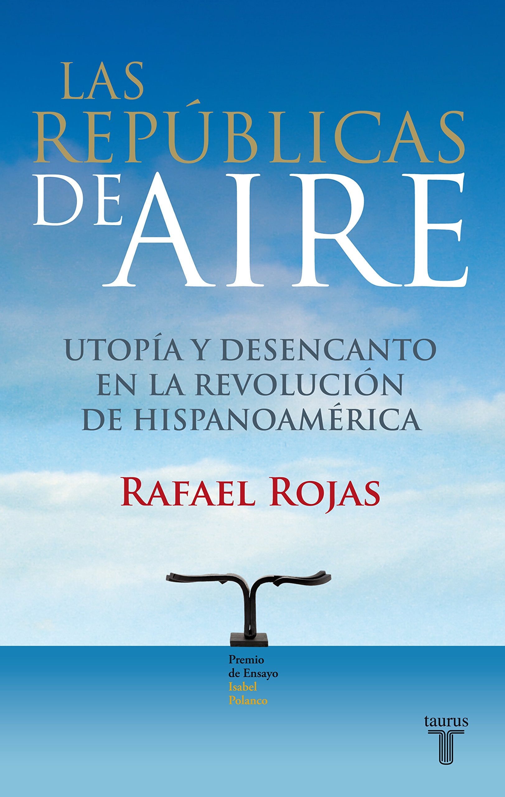 Las republicas de aire/ Republics in the Air: Utopia y desencanto en la revolucion hispanoamericana / Utopia and Disenchantment in Hispanic American Revolution Politics & History