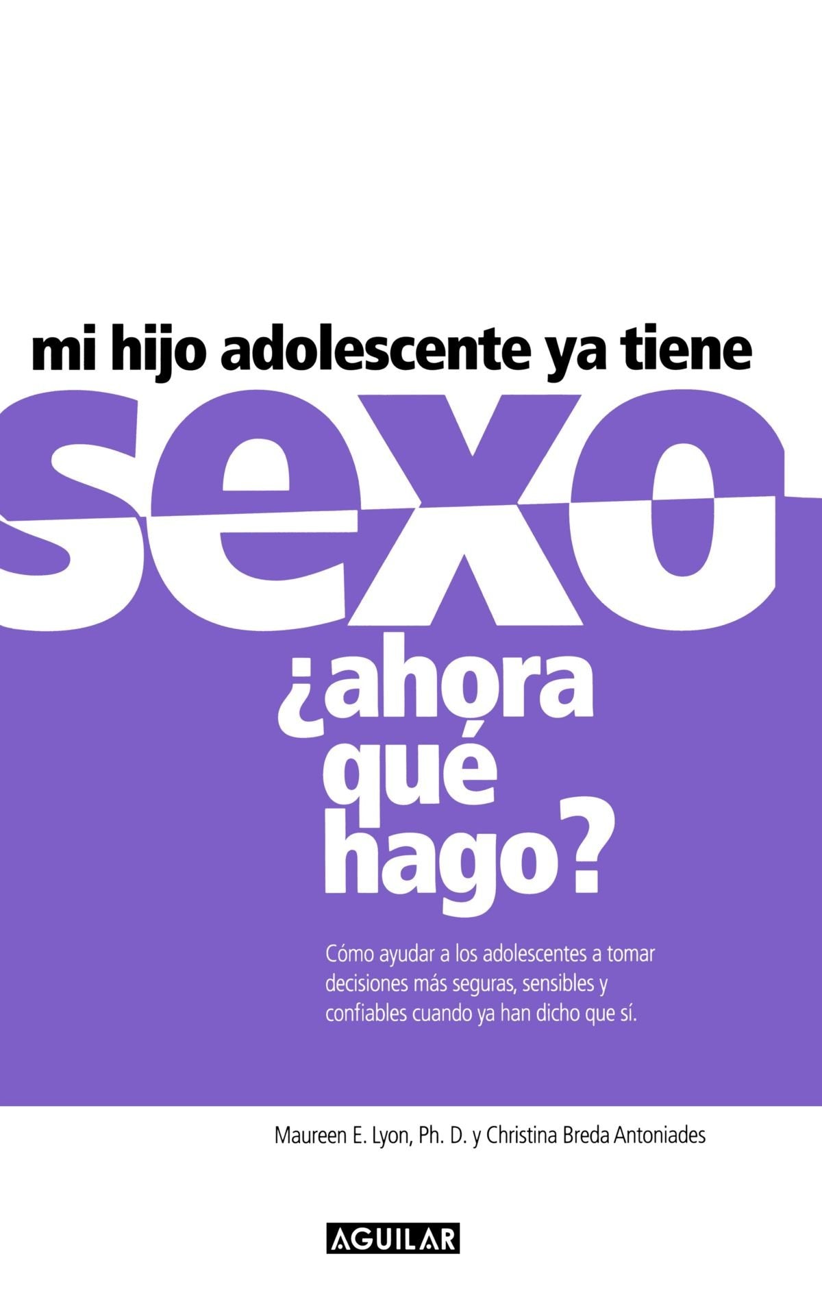 Mi hijo adolescente ya tiene sexo? ahora que hago? / My Teen Has Had Sex, Now What Do I Do?: How to Help Teens Make Safe, Sensible, Self-reliant Choices When They've Already Said "Yes" Partnership & Love