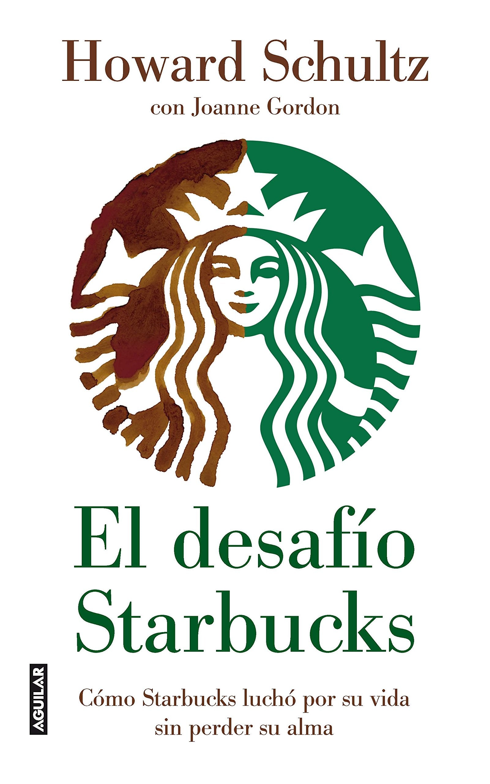 El desafio Starbucks/ Onward: como starbucks lucho por su vida sin perder su alma/ How Starbucks Fought for Its Life Without Losing Its Soul Politics & Society