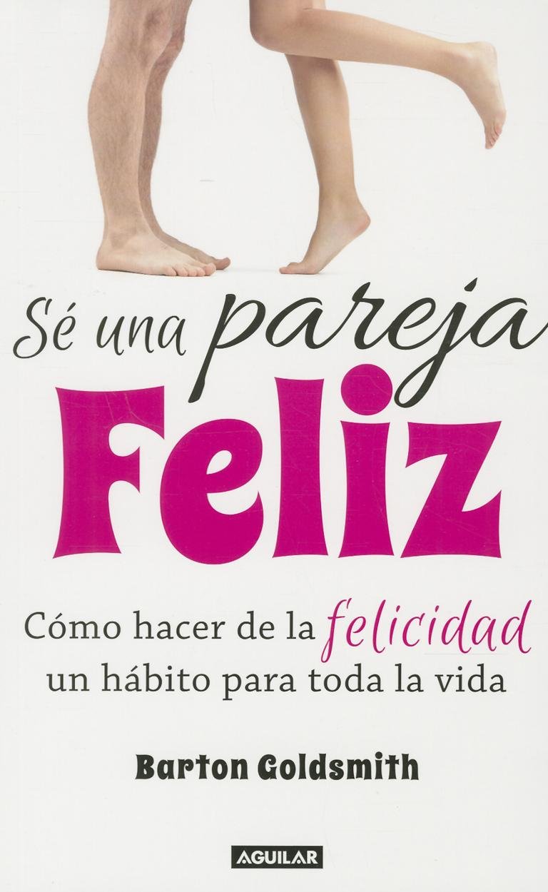 Se una pareja feliz / The Happy Couple: Como Hacer De La Felicidad Un Habito Para Toda La Vida Psychology