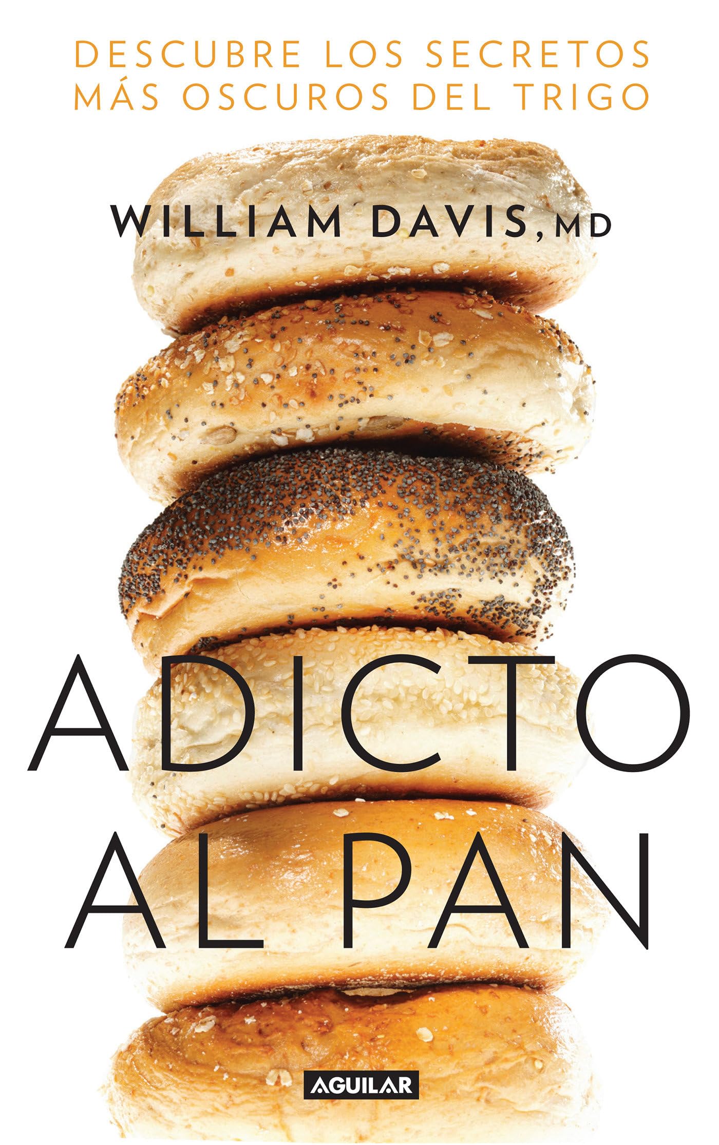 Adicto Al Pan: Descubre Los Secretos Más Oscuros del Trigo / Wheat Belly: Lose the Wheat, Lose the Weight, and Find Your Path Back to Health book