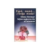 Papa, mama Tengo miedo! Como formar hijos seguros de si mismos (Spanish Edition) Children's books