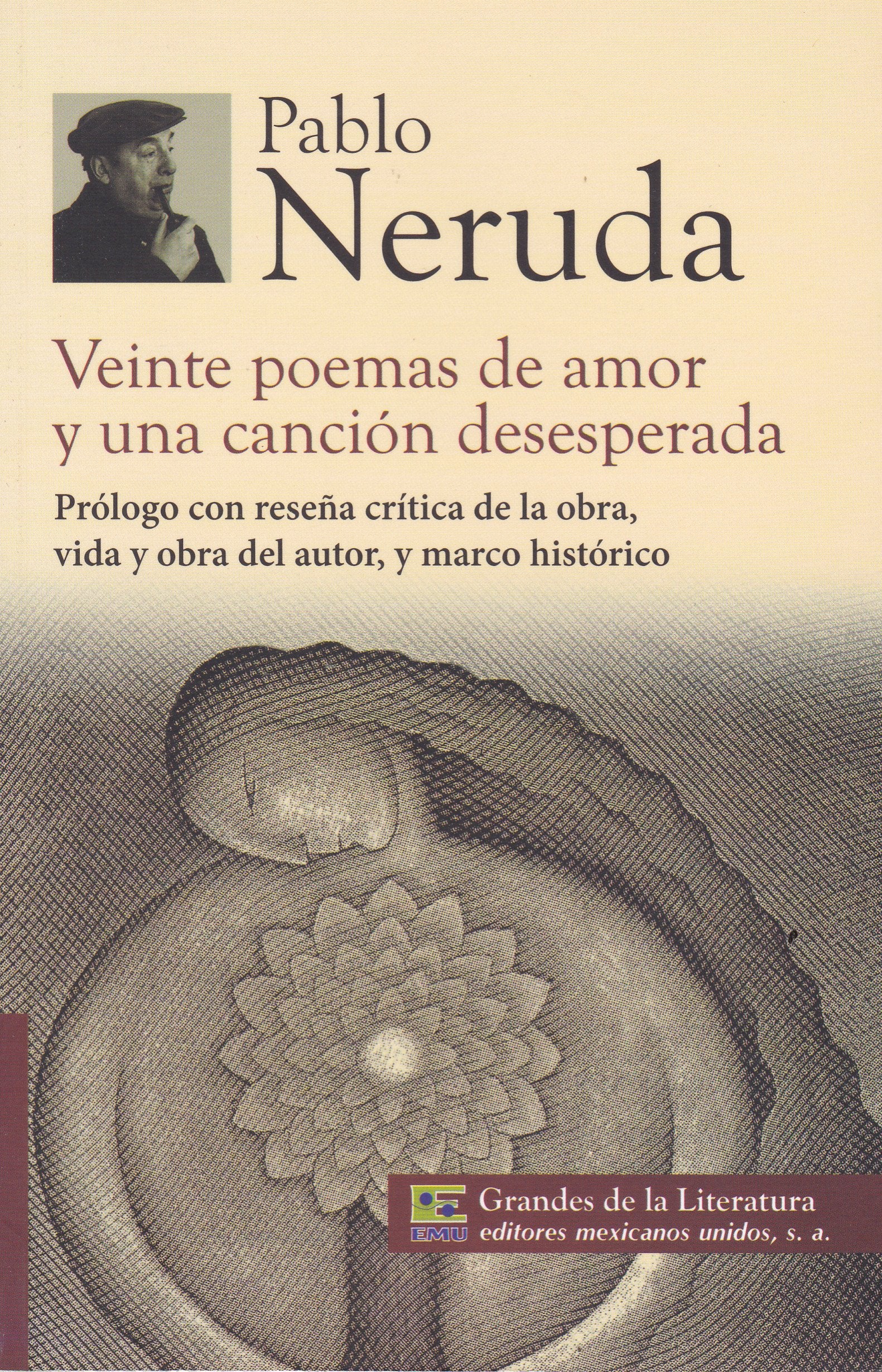 Veinte Poemas de Amor y una Canci�n Desesperada : Pr�logo con Rese�a Cr�tica de la Obra, Vida y Obra Del Autor, y Marco Hist�rico Books