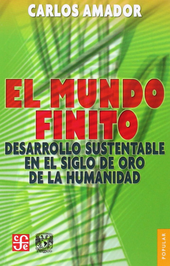 El mundo finito / The finite world: Desarrollo Sustentable En El Siglo De Oro De La Humanidad / Sustainable Development in the Golden Age of Humanity book