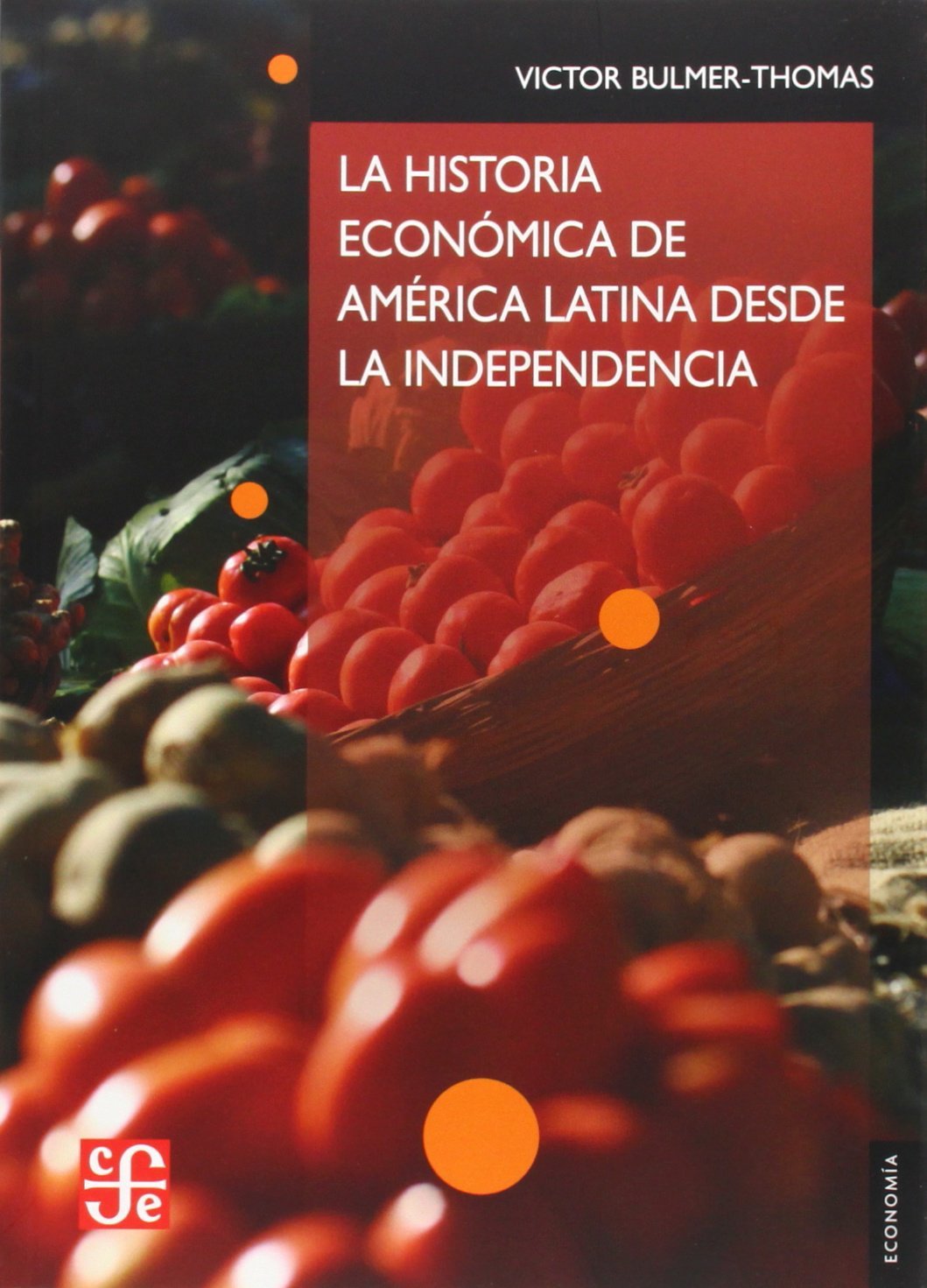 La historia economica de America Latina desde la Independencia / The Economic History of Latin America Since Independence (Seccion de Obras de Economia Latinoamericana) Business, Finance & Career