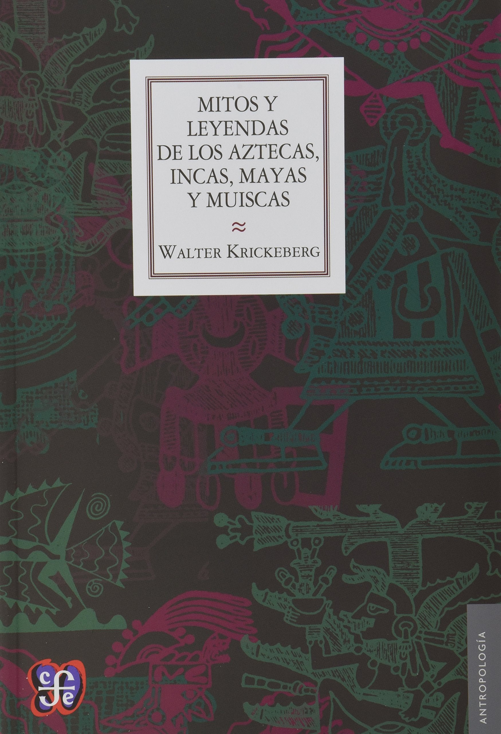 Mitos y leyendas de los aztecas, incas, mayas y muiscas book