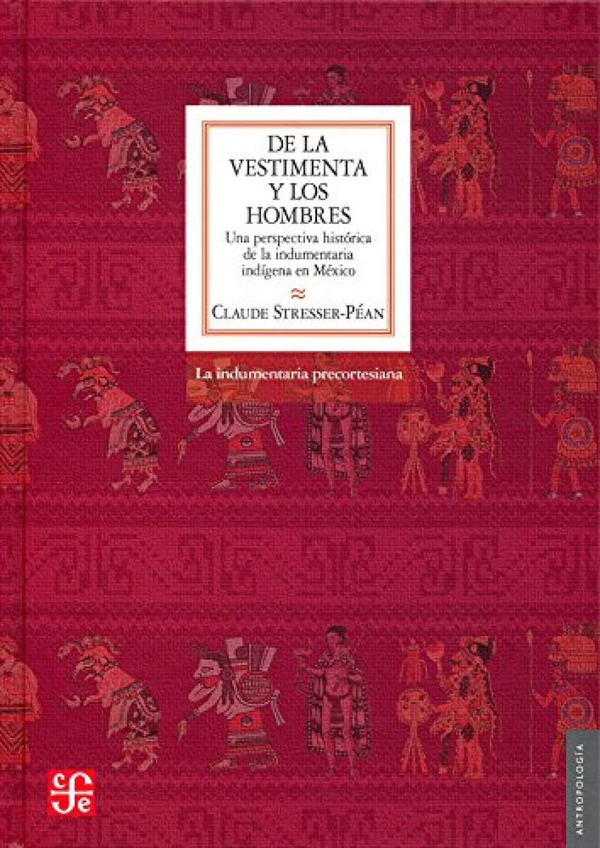 De la vestimenta y los hombres / From Clothing and Men: Una perspectiva historica de la indumentaria indigena en Mexico / A Historical Perspective of ... in Mexico (Seccion de obras de antropologia) Social Sciences
