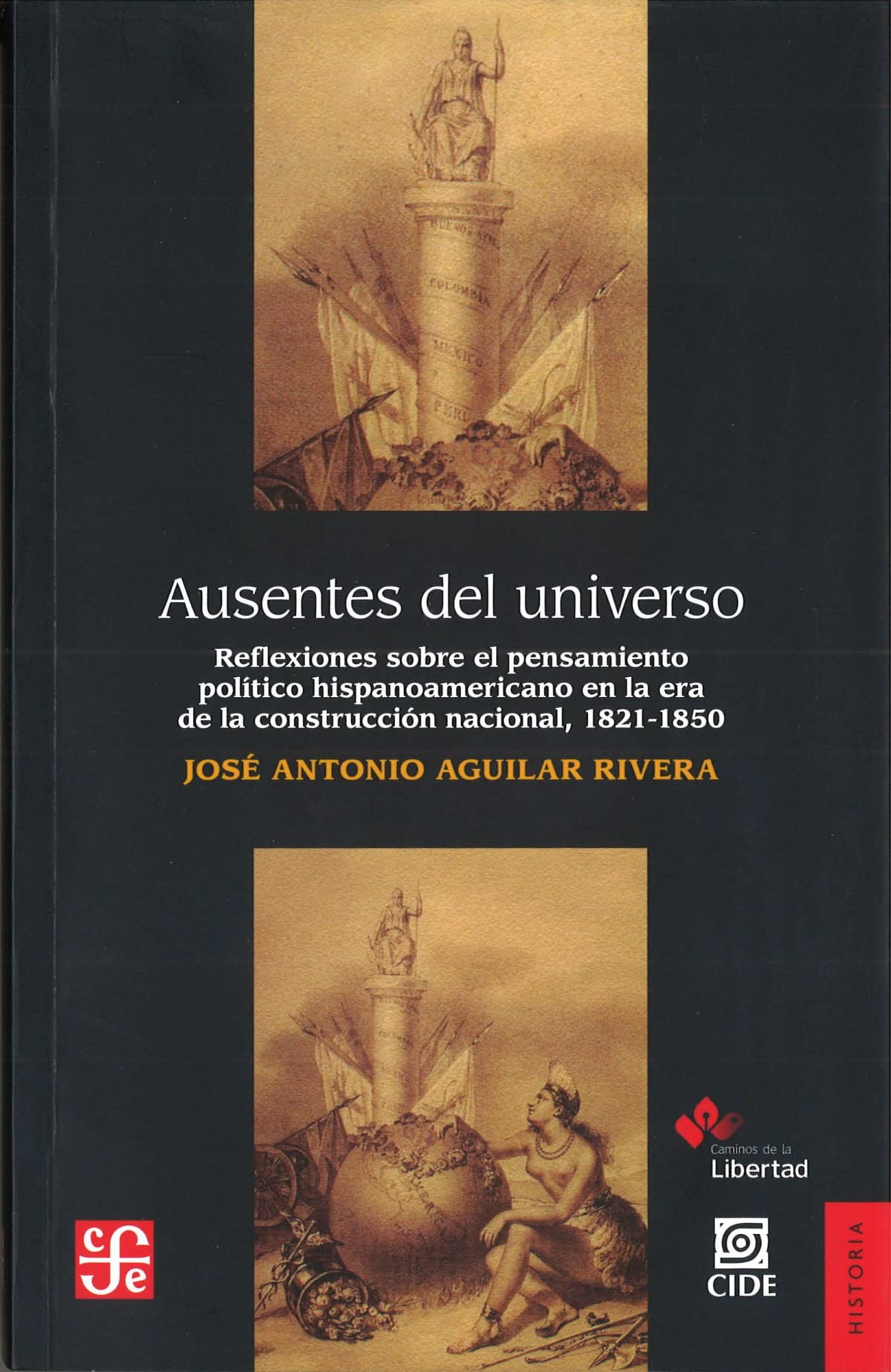 Ausentes del Universo.: Reflexiones Sobre El Pensamiento Politico Hispanoamericano En La Era de La Construccion Nacional, 1821-1850.: Reflexiones ... era of nation building, 1821-1850 (Historia) Social Sciences