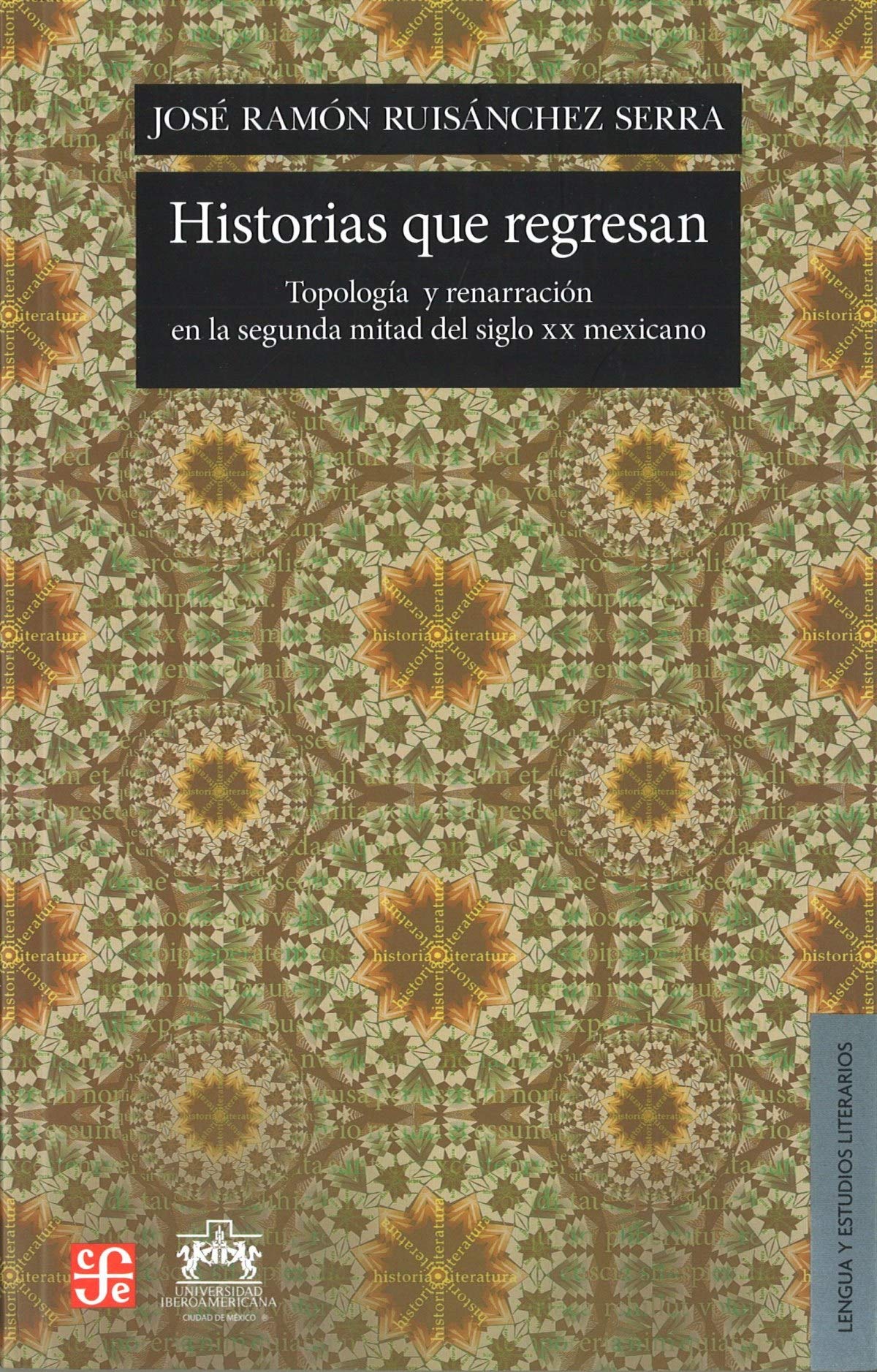 Historias Que Regresan: Topologia y Renarracion en la Segunda Mitad del Siglo XX Mexicano: Topologia y renarracion en la Segunda Mitad del siglo XX ... Century (Lengua Y Estudios Literarios) Social Sciences