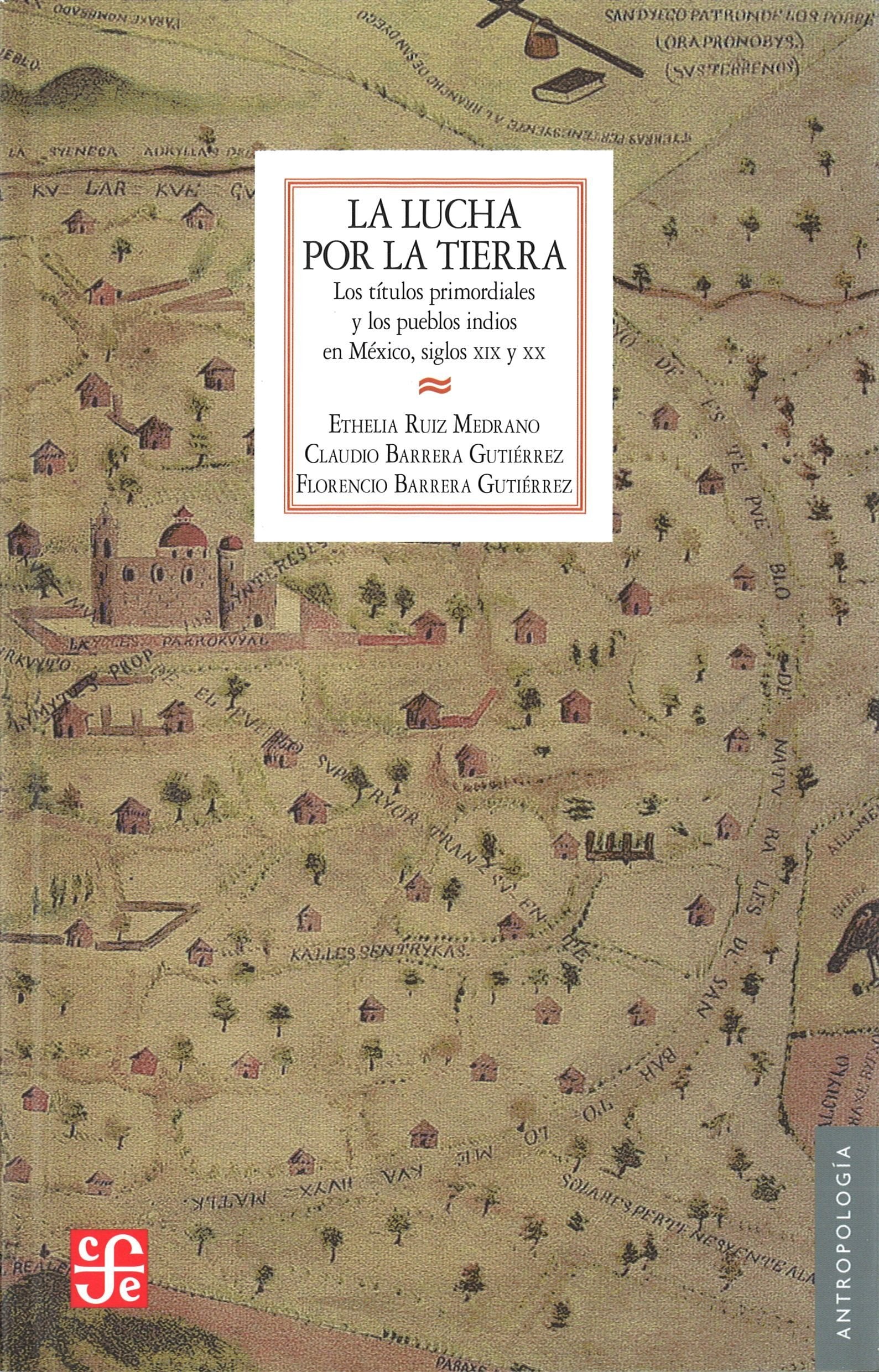 La Lucha Por la Tierra: Los Titulos Primordiales y los Pueblos Indios en Mexico, Siglos XIX y XX = The Struggle for the Land: Los títulos ... centuries (Seccion de Obras de Antropologia) Law