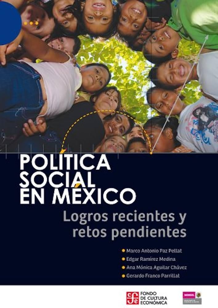 Politica Social en Mexico: Logros Recientes y Retos Pendientes = Social Political in Mexico General education
