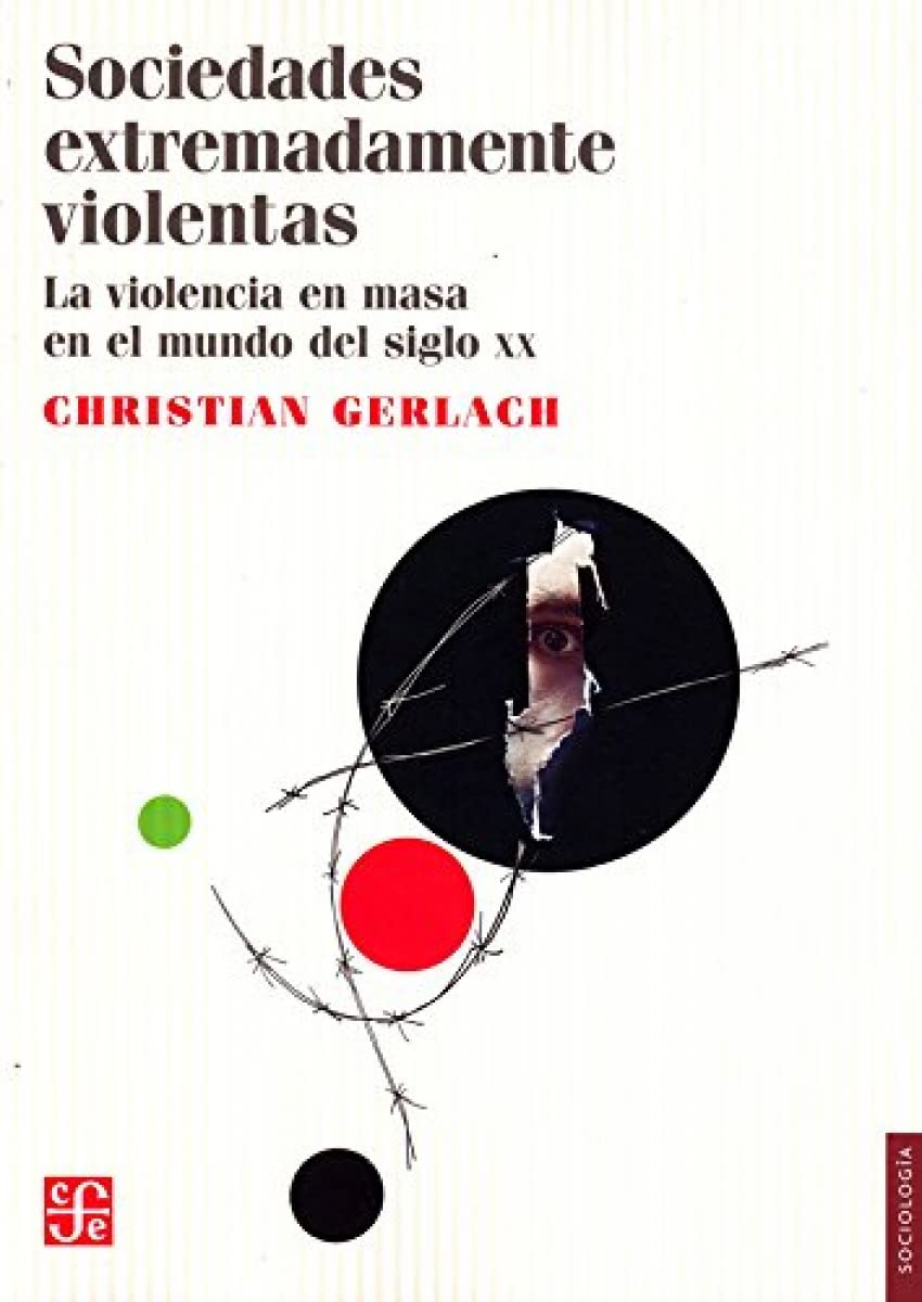 Sociedades extremadamente violentas/ Extremely violent societies: La Violencia En Masa En El Mundo Del Siglo XX/ Mass Violence in the World of the XX Century book