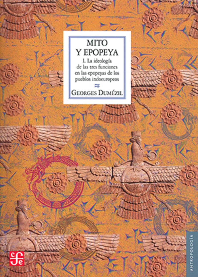 Mito y Epopeya, I. La Ideologia de Las Tres Funciones En Las Epopeyas de Los Pueblos Indoeuropeos: La Ideología De Las Tres Funciones En Las ... Pueblos Indoeuropeos (Antropologia, Band 1) Social Sciences