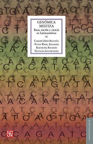 Genomica Mestiza: Raza, Nacion y Ciencia En Latinoamerica: Raza, Nación Y Ciencia En Latinoamérica/ Race, Nation and Science in Latin America (Antropología) General education