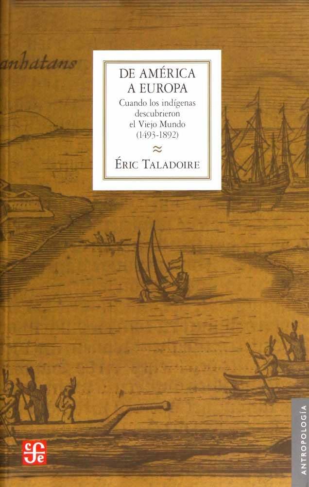 De América a Europa/ From America to Europe: Cuando los indígenas rescubrieron el viejo mundo/ When the Indigenous Discovered the Old World (Seccion de obras de Antropología) Politics & History