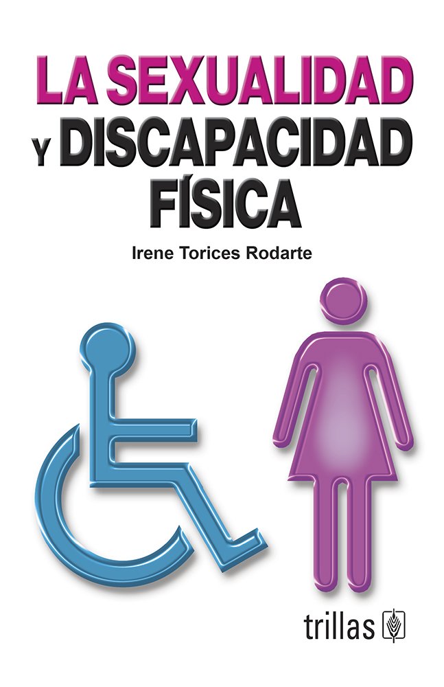 La sexualidad y discapacidad fisica / Sexuality and Physical Disability Partnership & Love