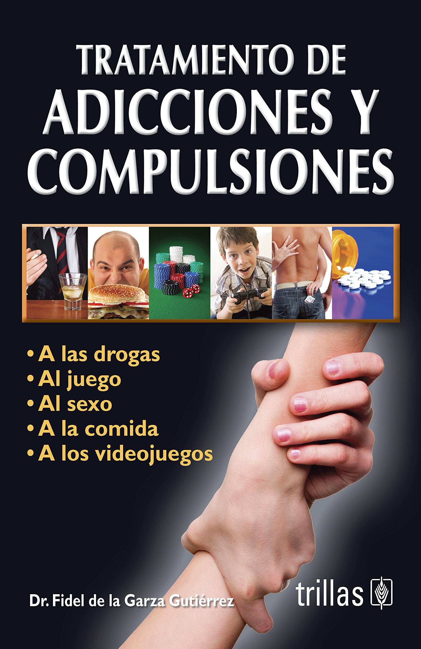 Tratamiento de adicciones y compulsiones / Treatment of addictions and compulsions: A Las Drogas, Al Juego, Al Sexo, a La Comida, a Los Videojuegos / to Drugs, Gambling, Sex, Food, Video Games Health, Nutrition & Fitness
