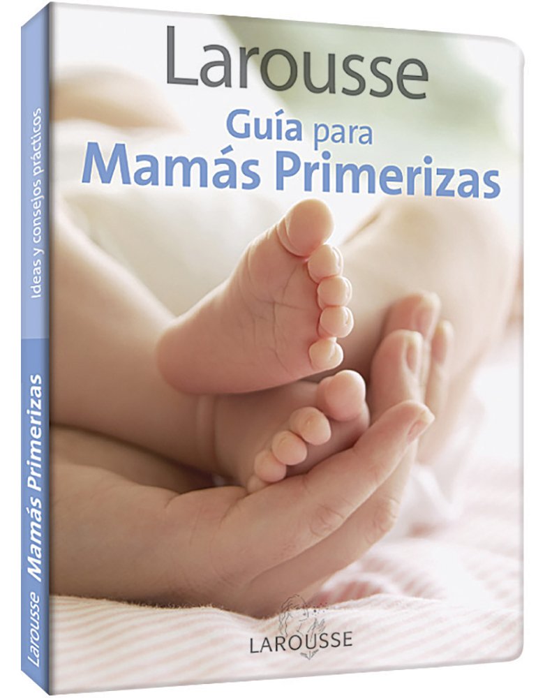 Larousse Guia para Mamas Primerizas: Larousse Guide for First-Time Mothers book