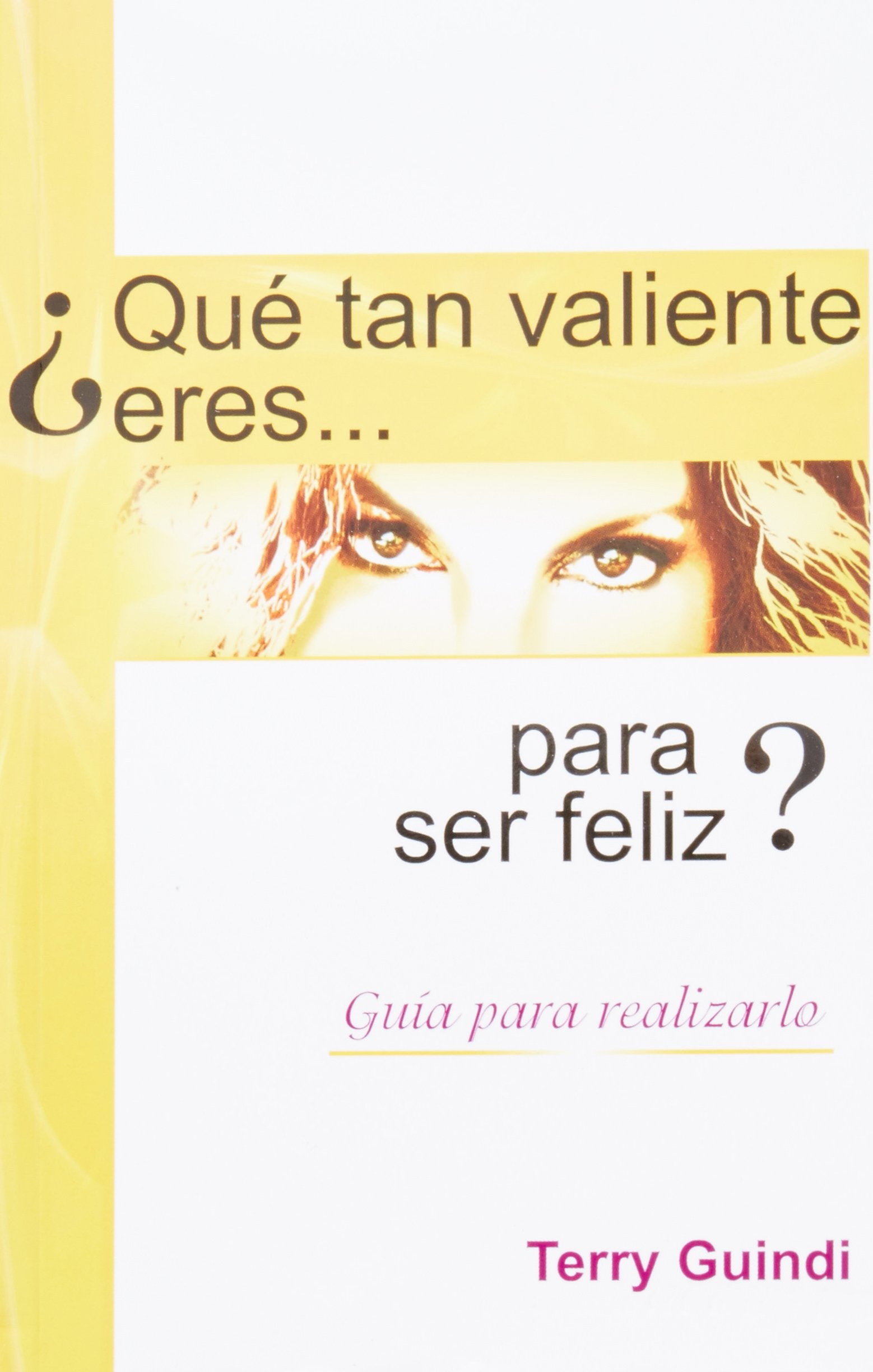 Que tan valiente eres para ser feliz? / Do you Dare Being Happy?: Guia para realizarlo / Guide to Achieving It book