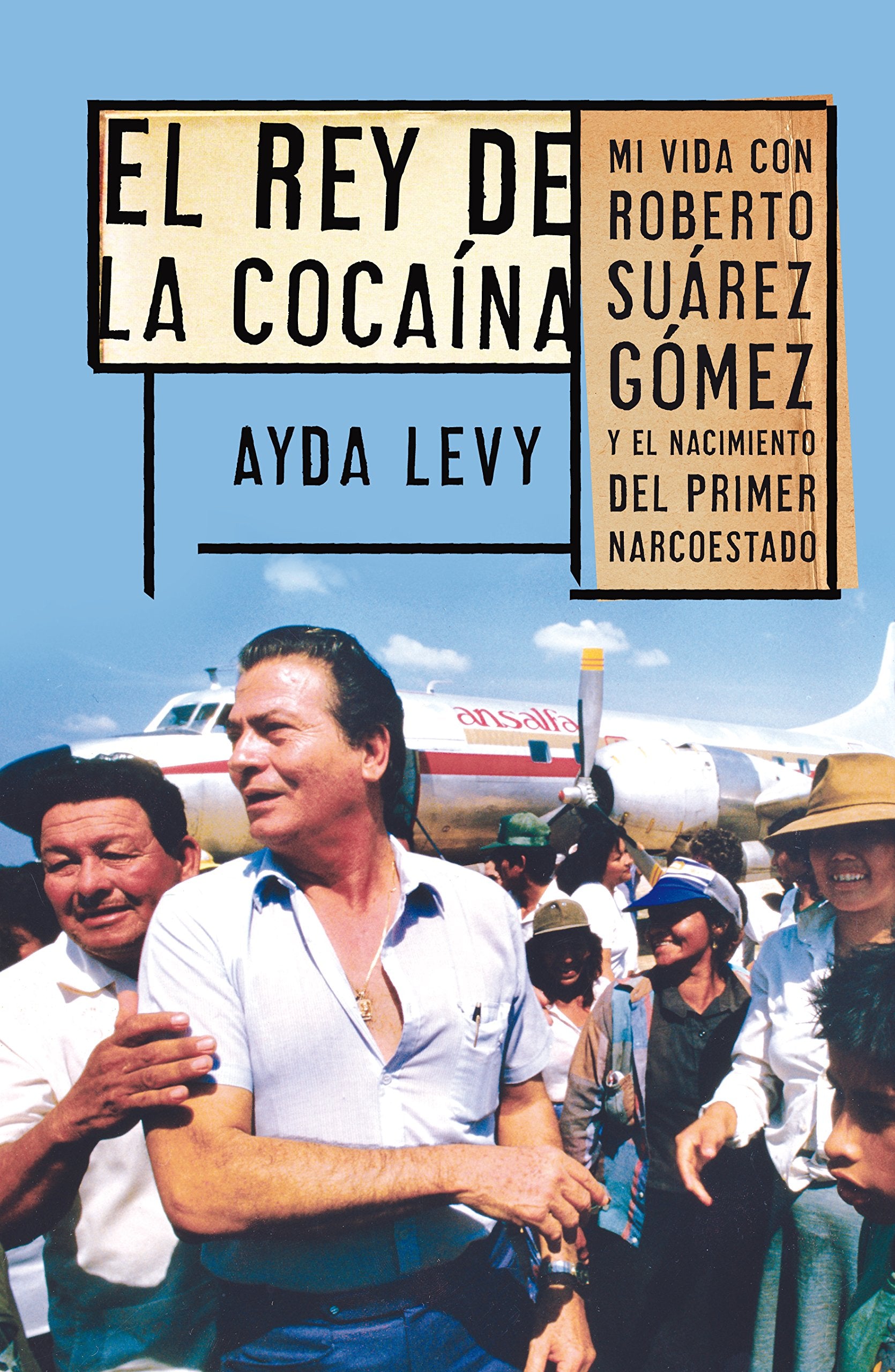 El rey de la cocaina. Mi vida con Roberto Suarez Gomez y el nacimiento del primer narco-estado (Spanish Edition) Books