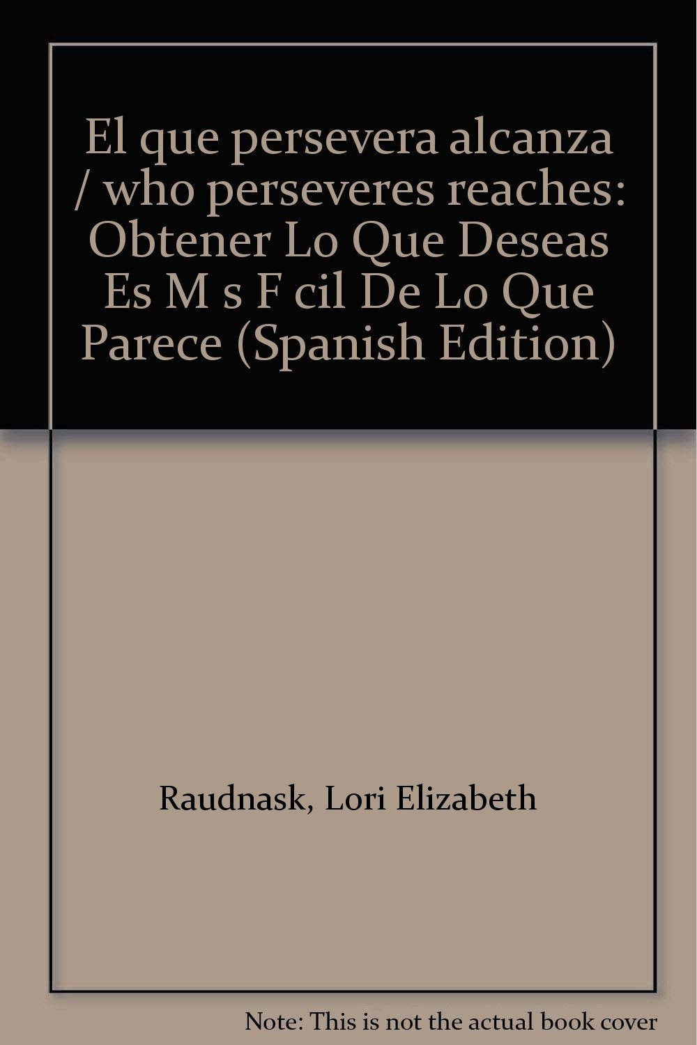 El que persevera alcanza / who perseveres reaches: Obtener Lo Que Deseas Es Más Fácil De Lo Que Parece Business, Finance & Career