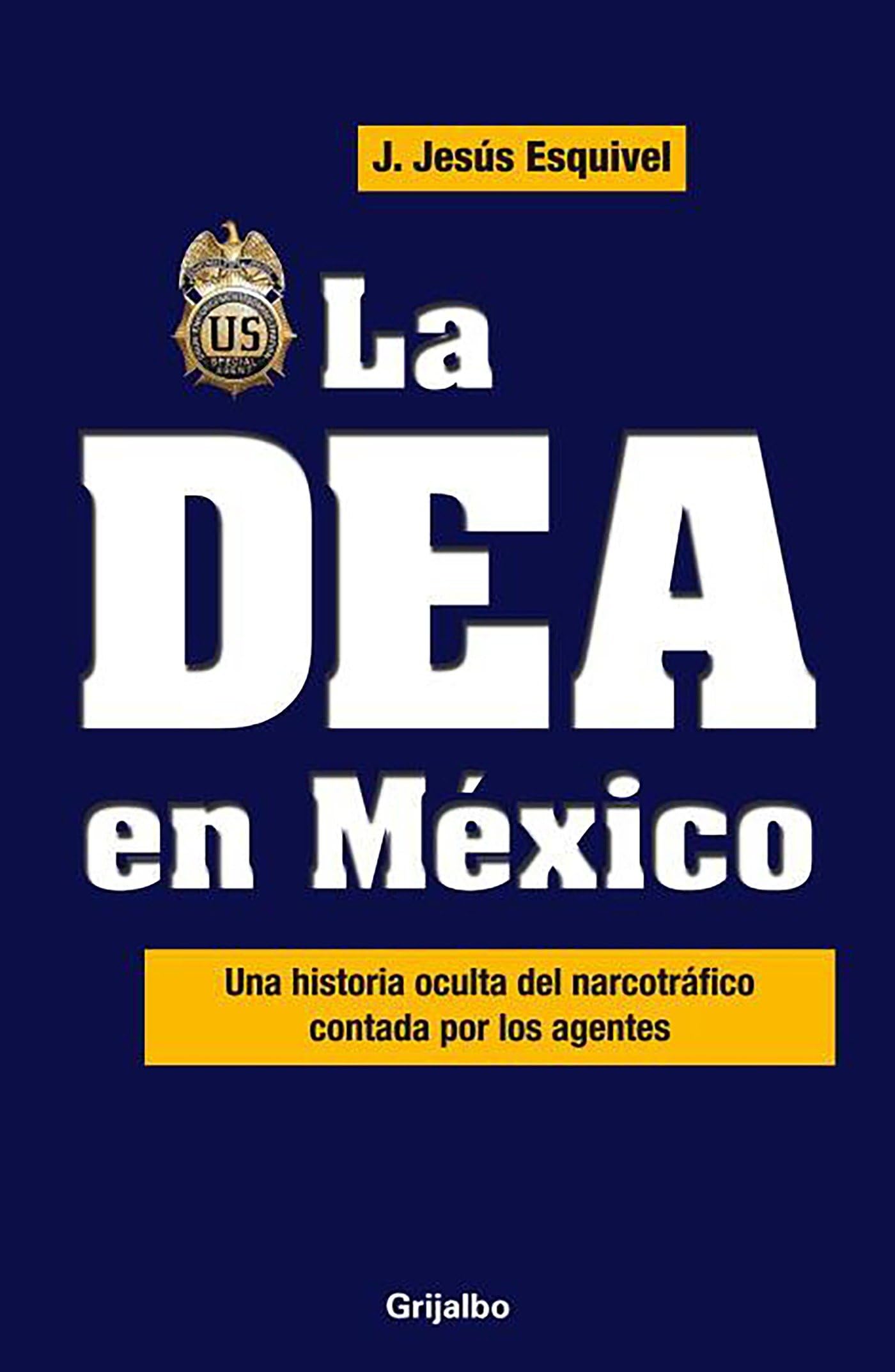 La Dea En Mexico / The Dea in Mexico: Una Historia Oculta del Narcotrafico Contada Por Los Agentes Social Sciences