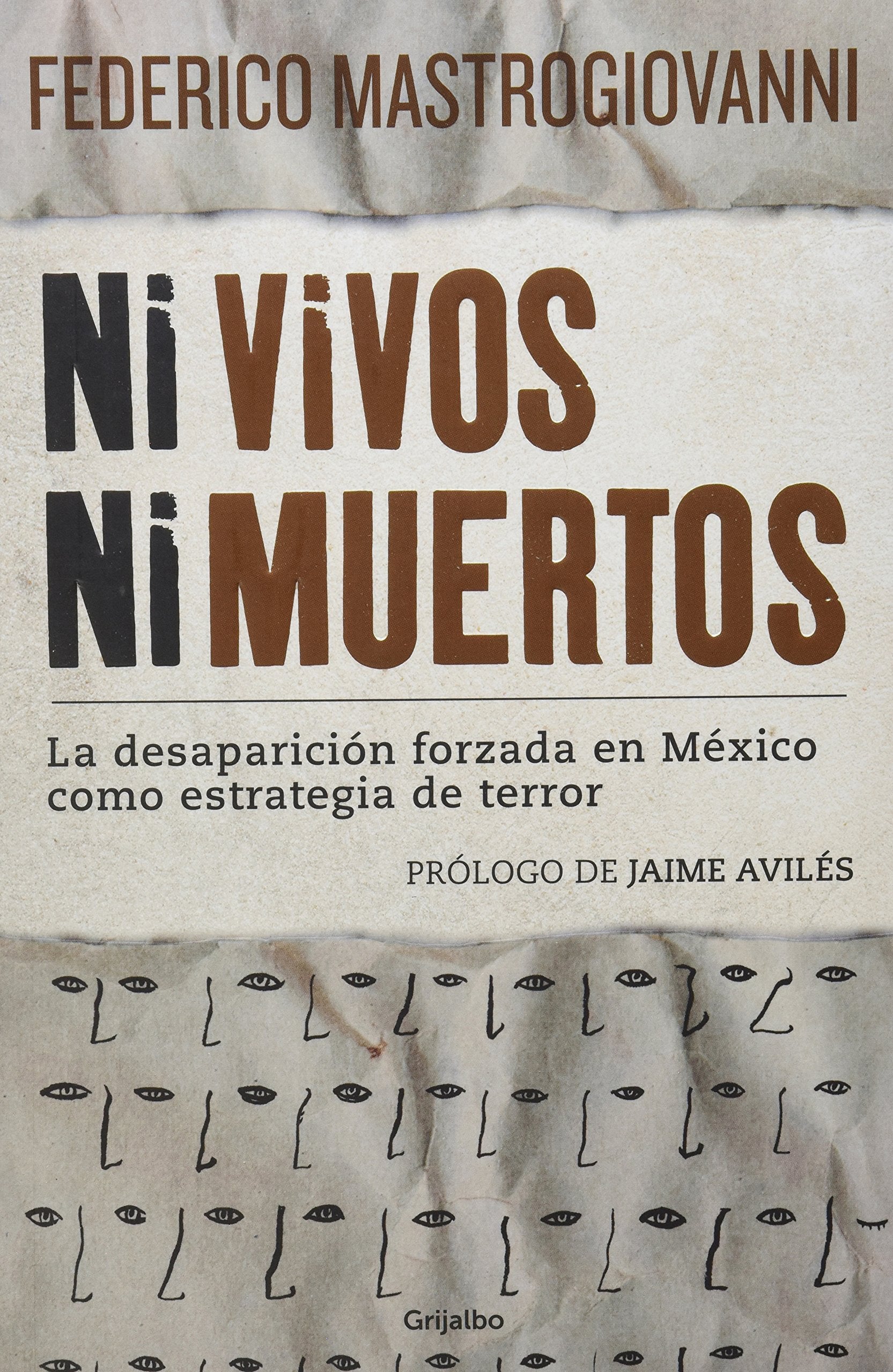 Ni vivos ni muertos / Neither Alive nor Dead: La desaparición forzada en México como estrategia de terror / Enforced Disappearance in Mexico As a Strategy of Terror Social Sciences