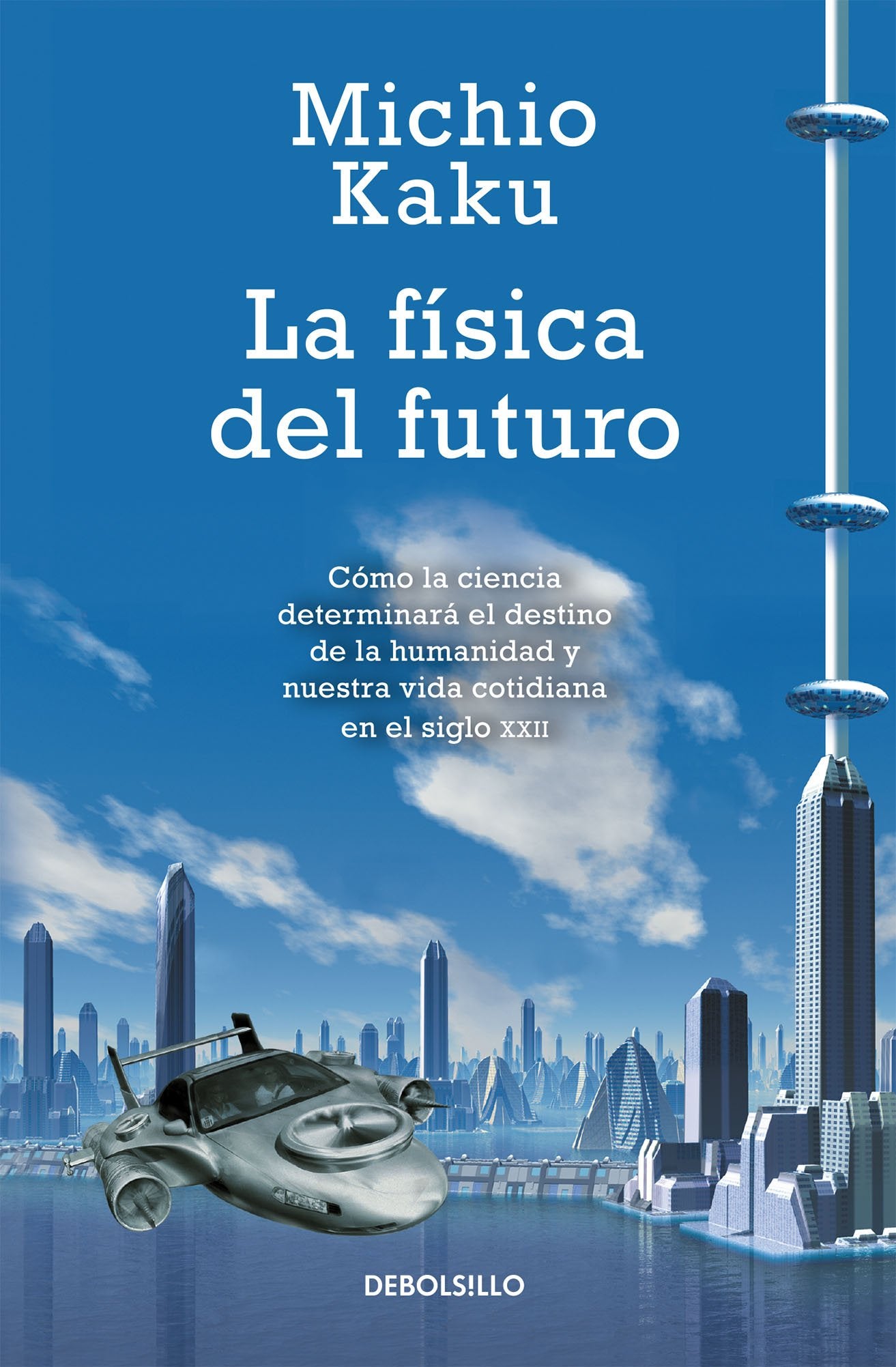 La física del futuro / Physics of the future: Cómo la ciencia determinará el destino de la humanidad y nuestra vida cotidiana en el siglo XXII / How ... everyday life in the twenty-second century Natural Sciences