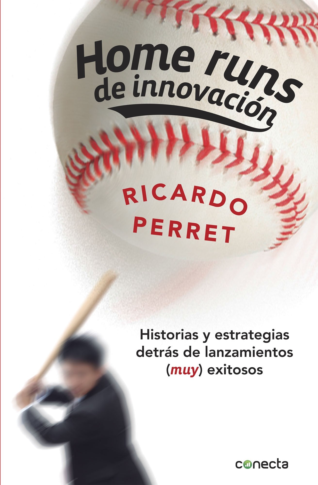 Home runs de innovación / Home runs innovation: Historias Y Estrategias Detrás De Lanzamientos (Muy) Exitosos / Stories and Strategies Behind Pitches (Very) Successful book