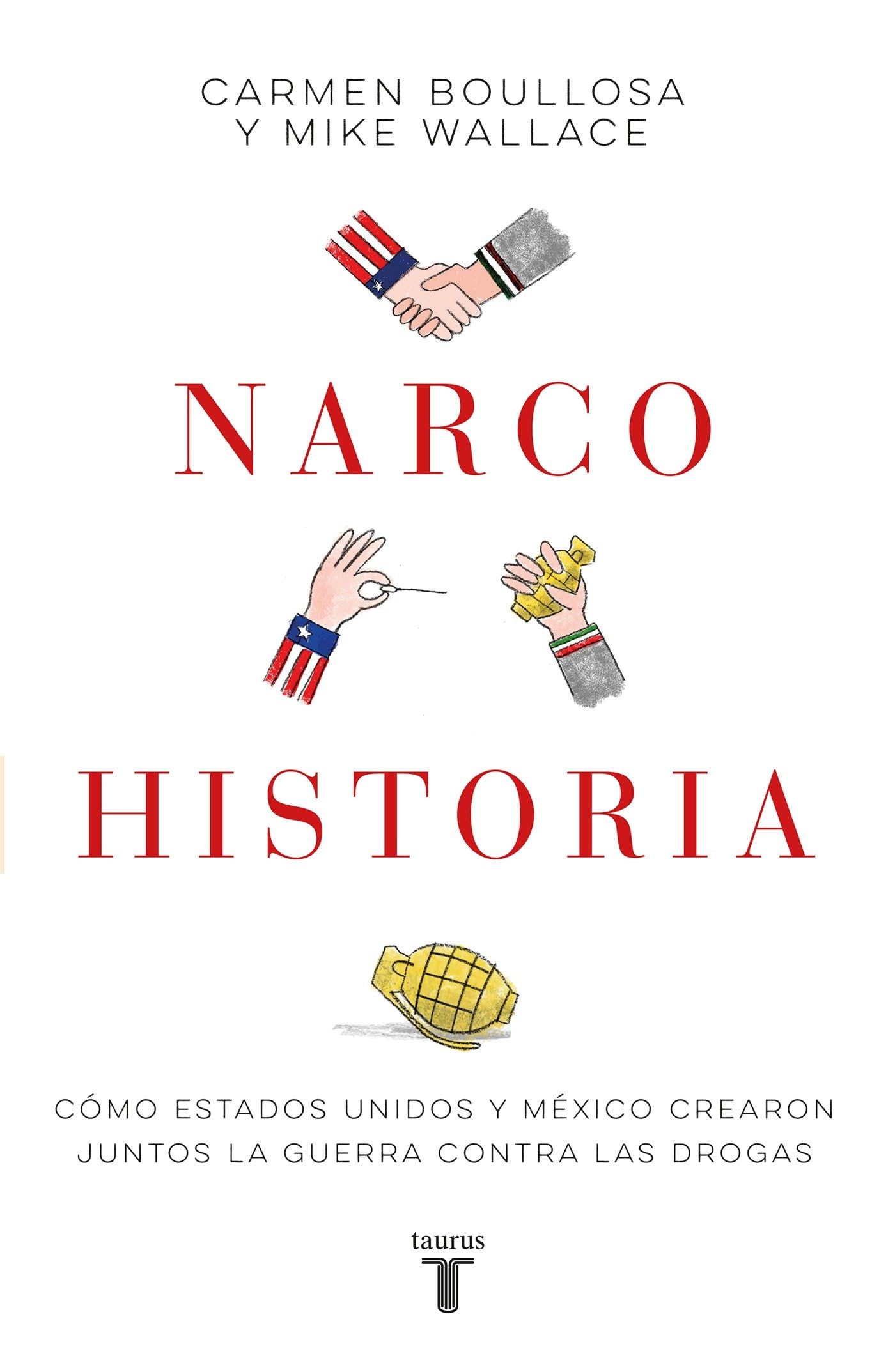 Narcohistoria. Como Mexico Y Estados Unidos Crearon Juntos La Guerra Contra Las Drogas /A Narco History: How the United States and MX Jointly Created: ... Mexico Jointly Created the "Mexican Drug War" Law