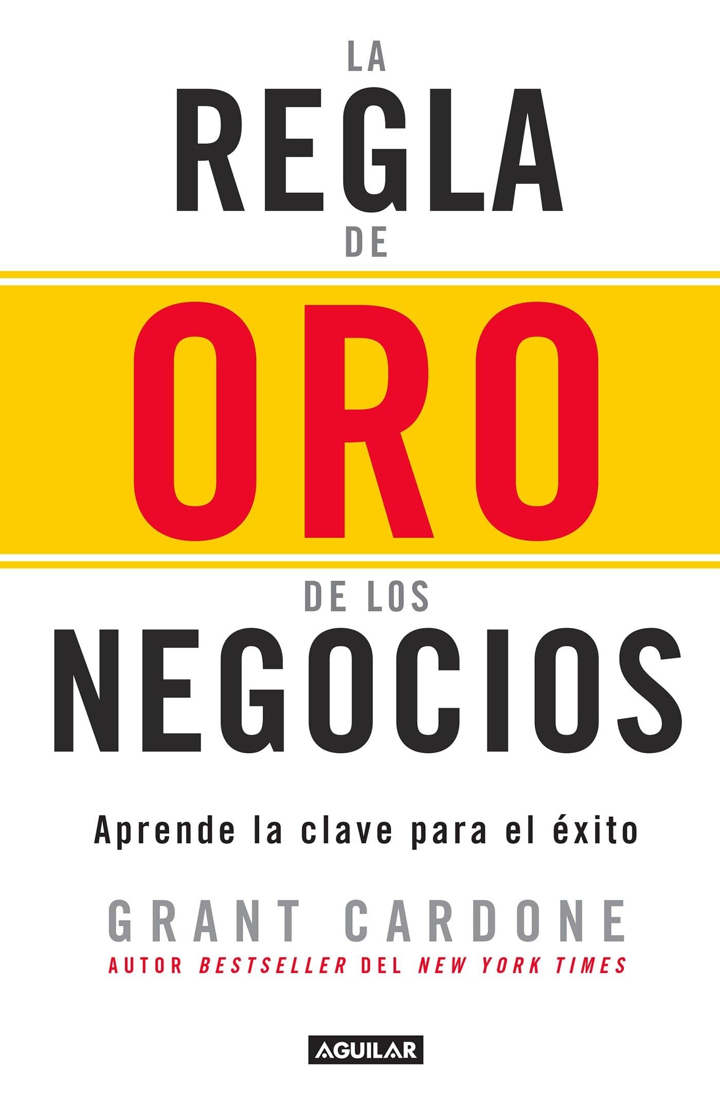 La regla de oro de los negocios - Aprende la clave del exito / The 10X Rule: The Only Difference Between Success and Failure book