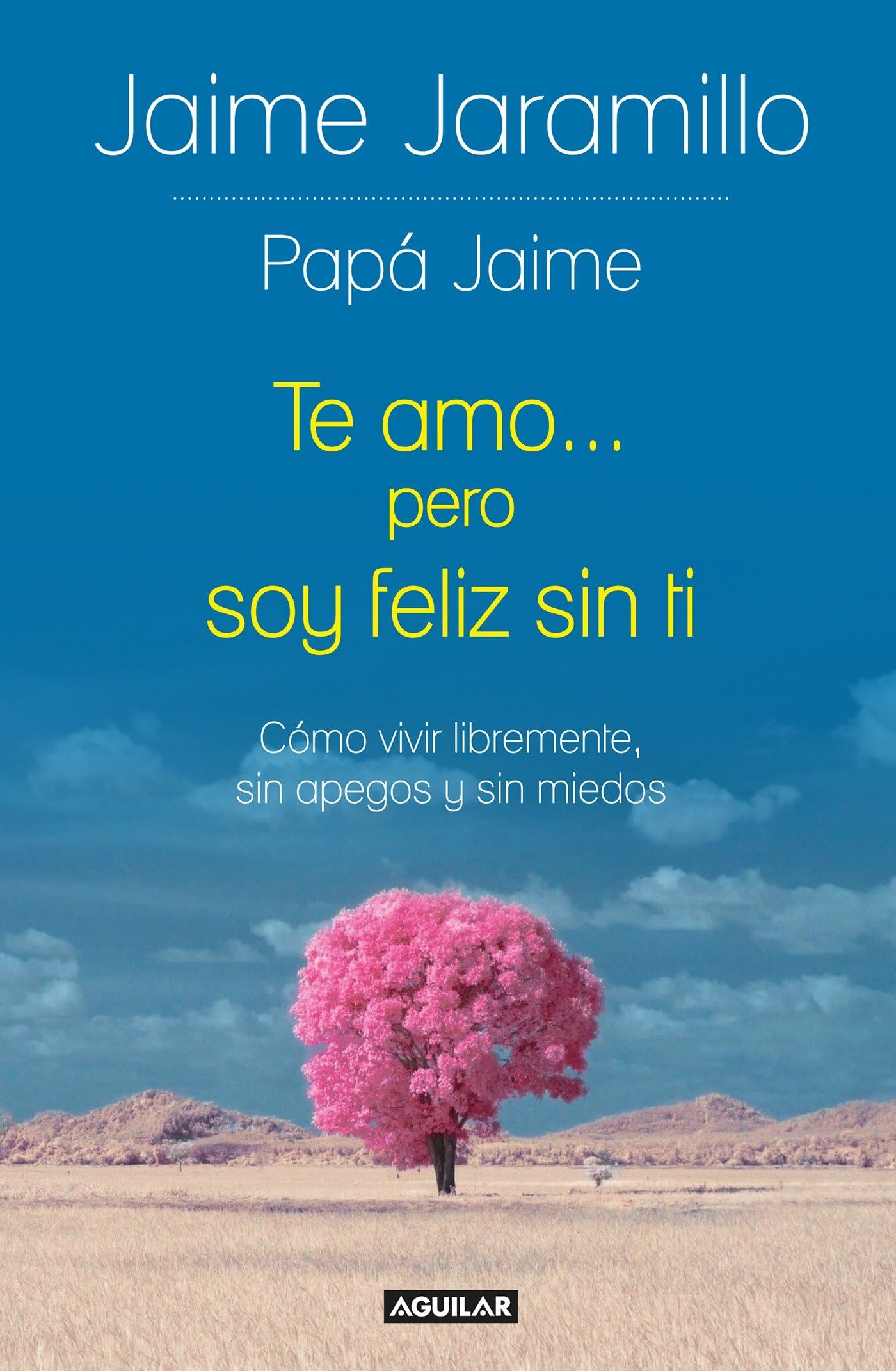 Te Amo... Pero Soy Felíz Sin Ti / I Love You... But I'm Happy Without You: Como Vivir Libremente, Sin Apegos Y Sin Miedos Partnership & Love