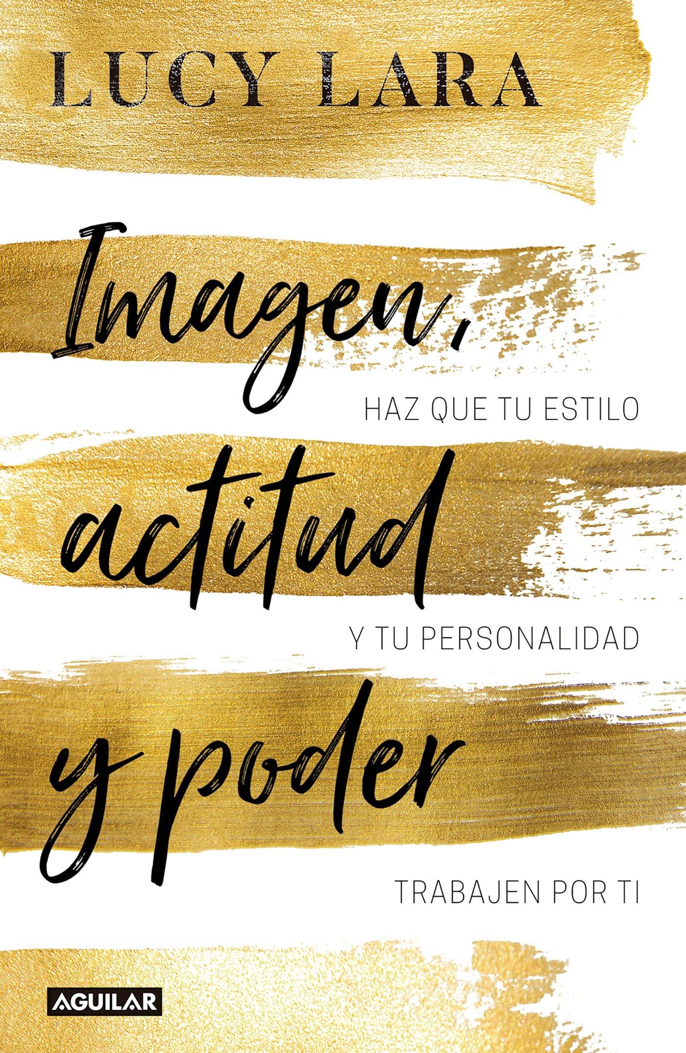 Imagen, actitud y poder: Has que tu estilo y personalidad trabajen por ti / Look, Attitude, and Power Business, Finance & Career