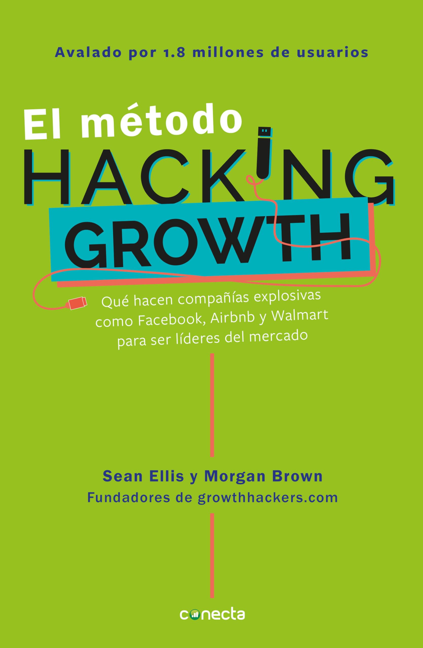 El Método Hacking Growth: Qué Hacen Compañias Explosivas Como Facebook, Airbnb Ywalmart Para Ser Líderes En El Mercado/ Hacking Growth Business, Finance & Career