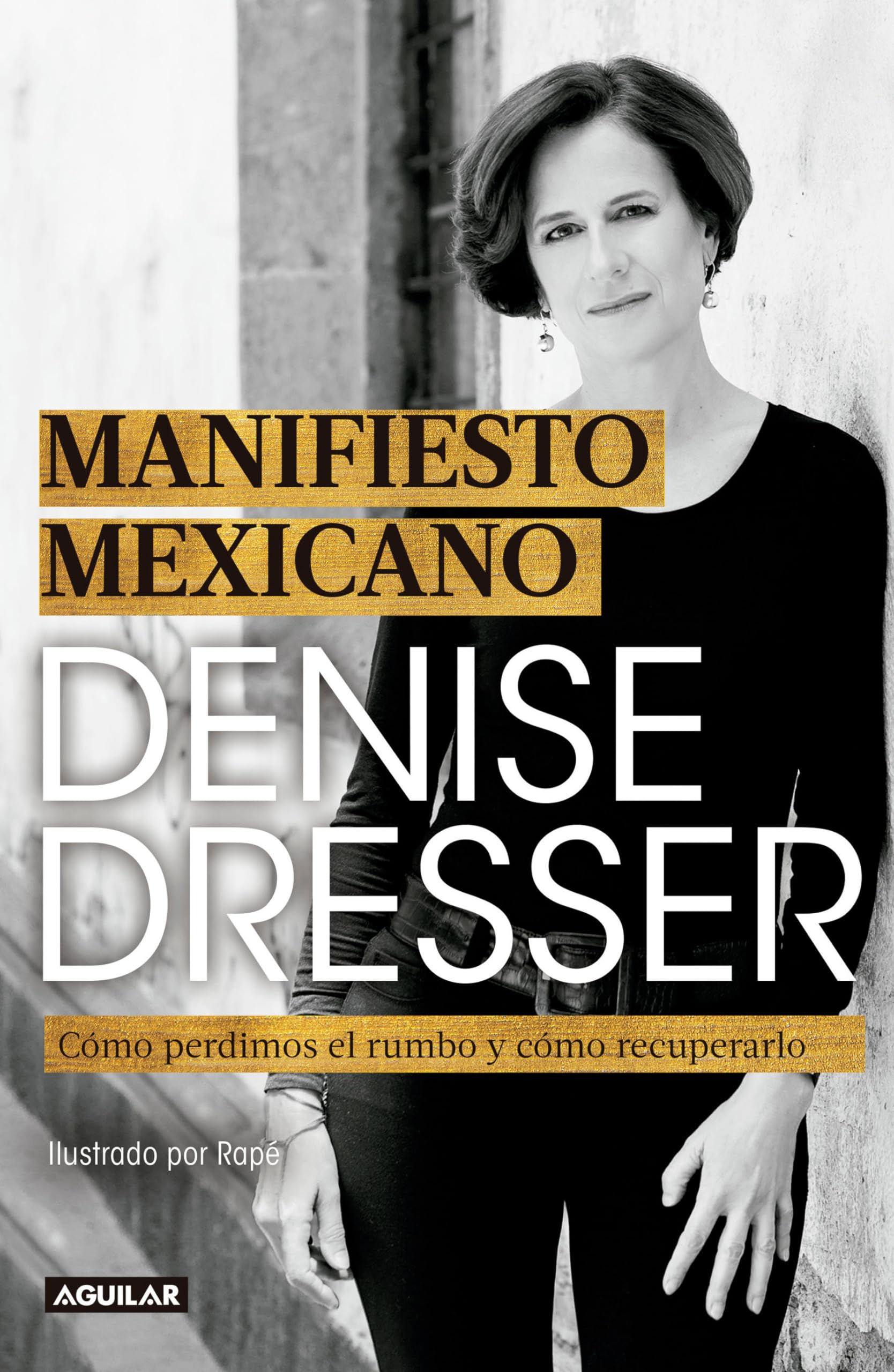 Manifiesto Mexicano: Cómo Perdimos El Rumbo Y Cómo Recuperarlo / Mexican Manifesto Politics & Society