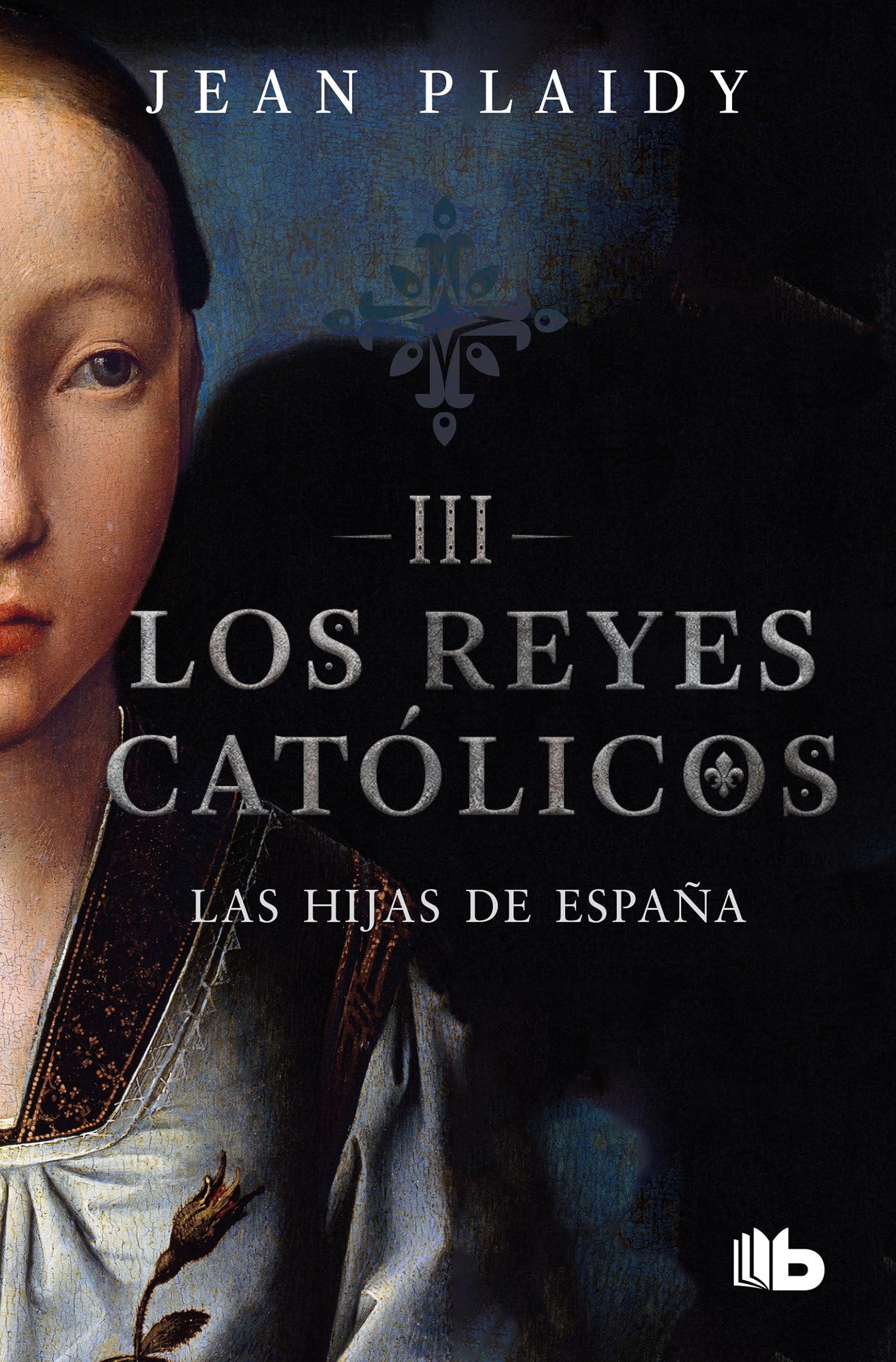 Las hijas de España / Daughters Of Spain (Los Reyes Catolicos / the Catholic Kings, Band 3) Historical Fiction