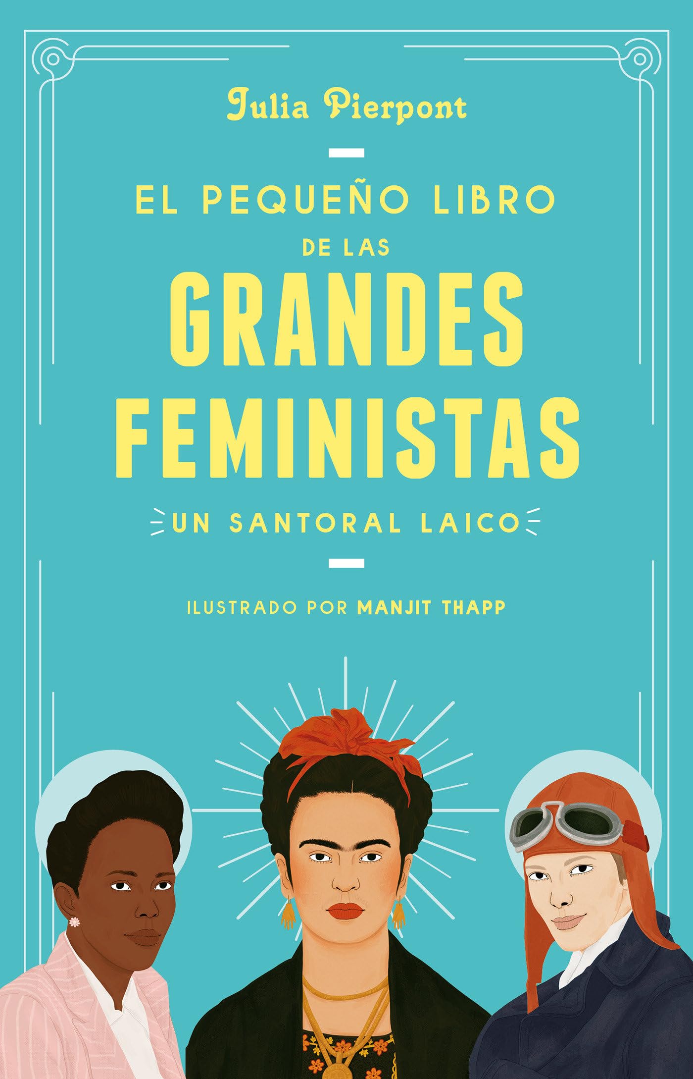 El Pequeño Libro de Las Grandes Feministas / The Little Book of Feminist Saints Books