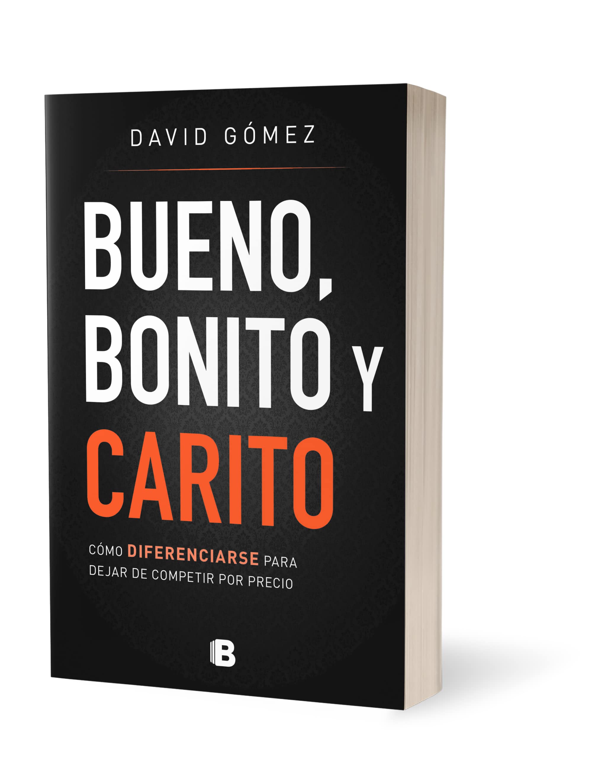 Bueno, bonito y carito/ Well, Pretty and Carito: Como Diferenciarse Para Dejar De Competir Por Precio book