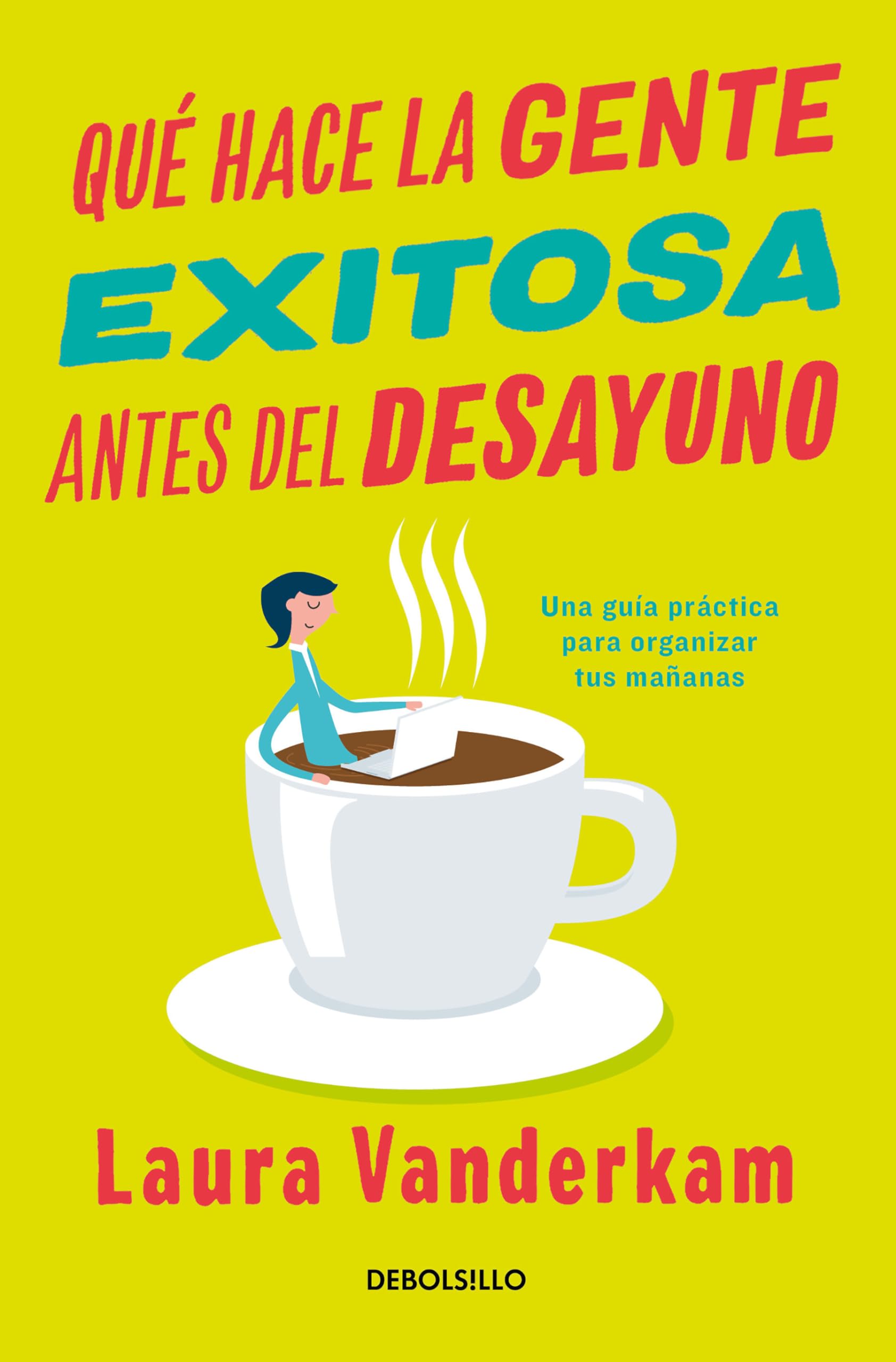 Qué hace la gente exitosa antes del desayuno: Una guía práctica para organizar tus mañanas / What the most Succesful People Do Before Breakfast Business, Finance & Career