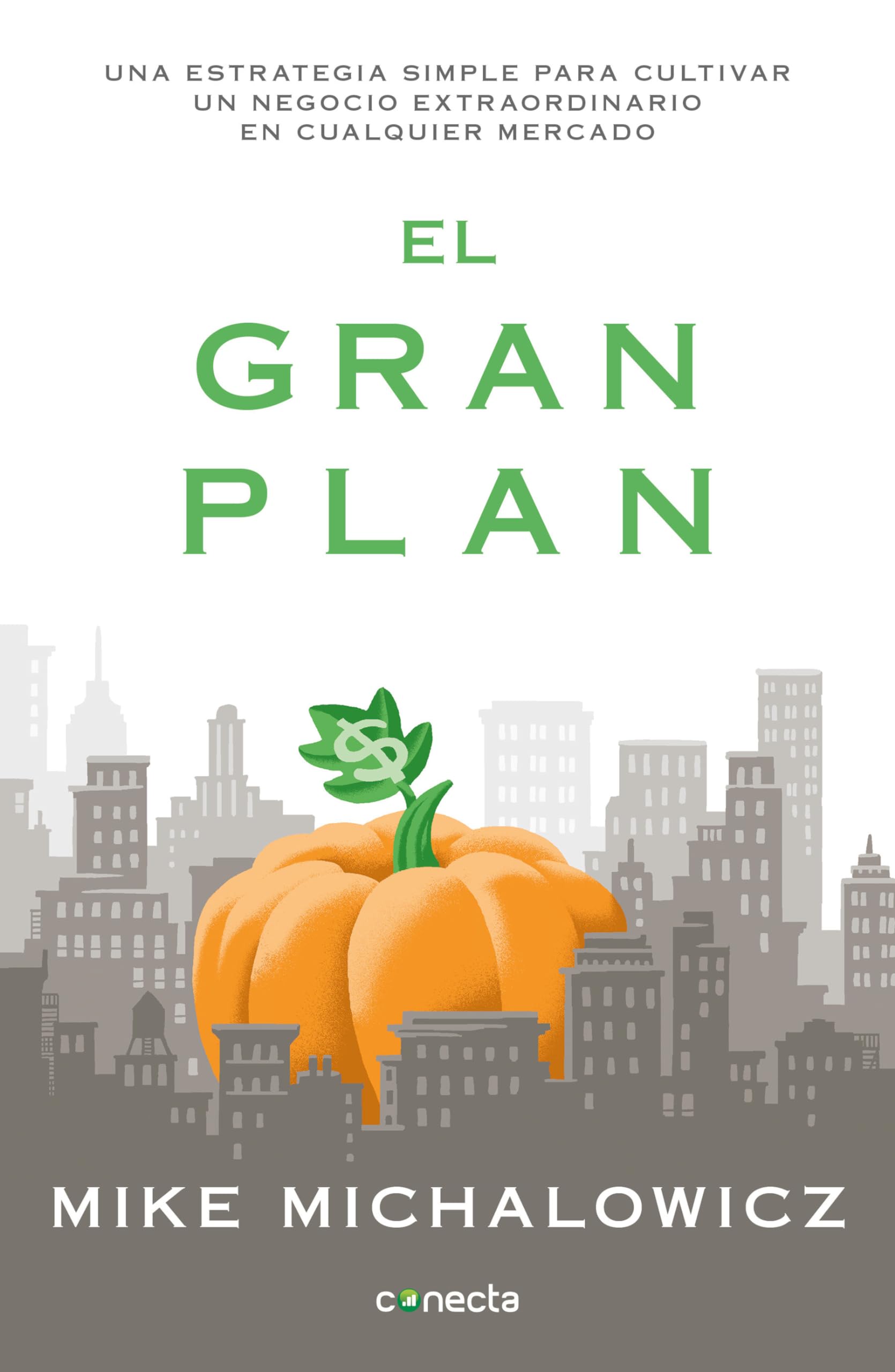 El gran plan / The Pumpkin Plan : A Simple Strategy to Grow a Remarkable Business in Any Field: Una estrategia simple para cultivar un negocio ... to Grow a Remarkable Business in Any Field Business, Finance & Career
